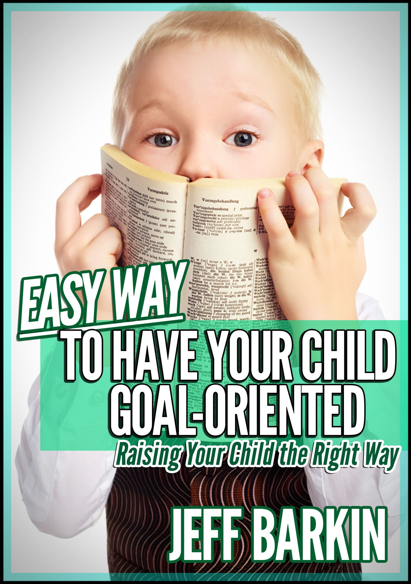 Easy Way To Have Your Child Goal-Oriented: Raising Your Child The Right Way