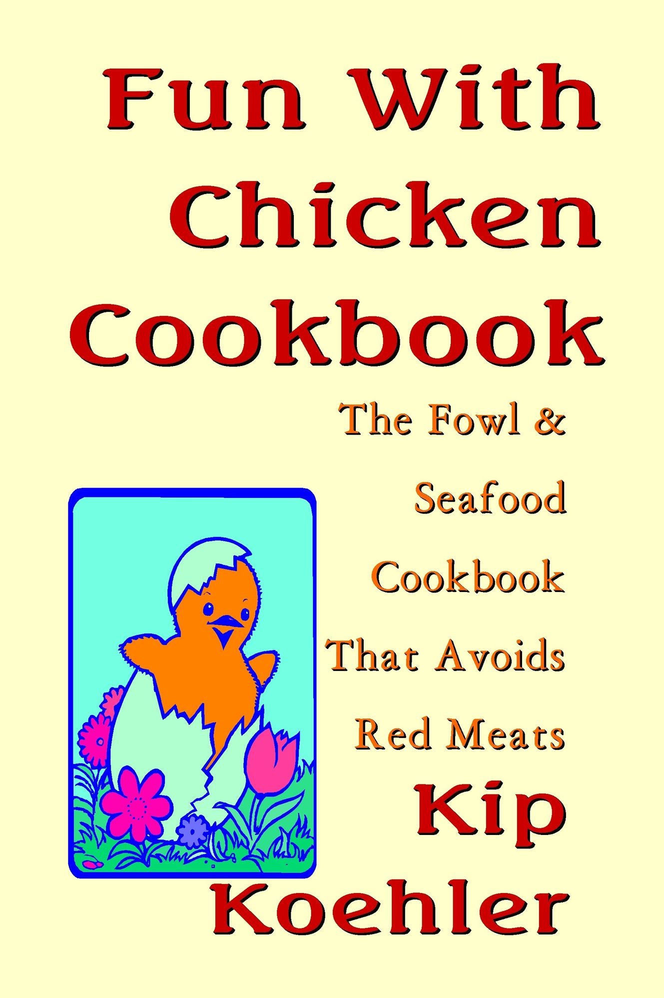 Fun With Chicken: The Cookbook That Avoids Red Meat