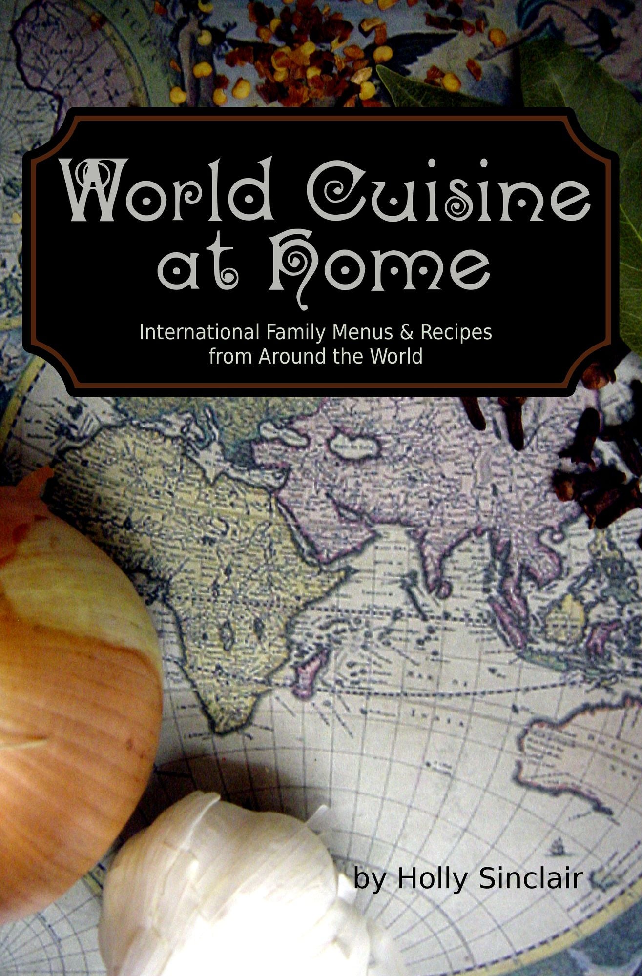 World Cuisine at Home: International Family Menus & Recipes From Around the World