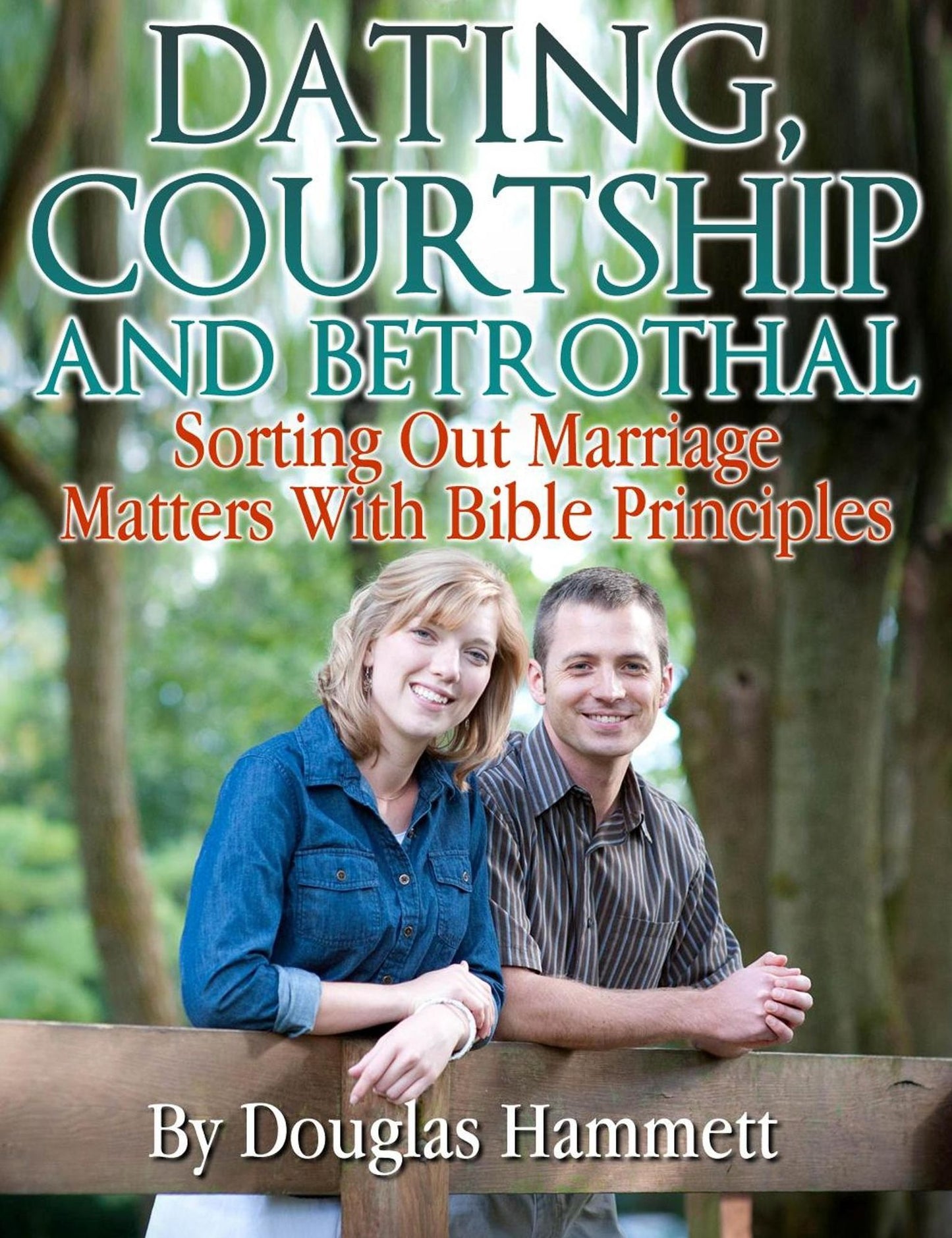 Dating, Courtship and Betrothal: Sorting Out Marriage Matters With Bible Principles