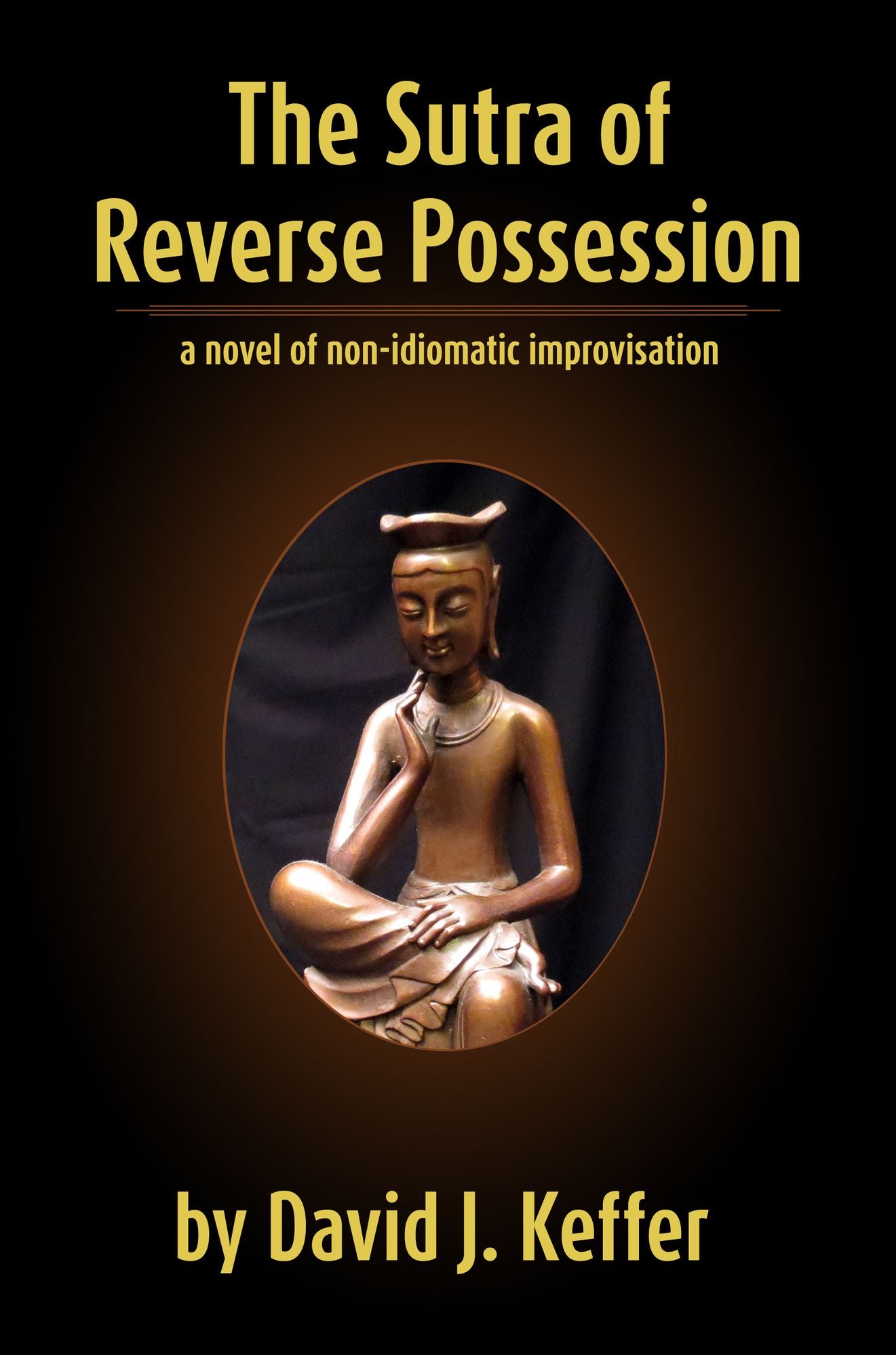 The Sutra of Reverse Possession: A Novel of Non-Idiomatic Improvisation