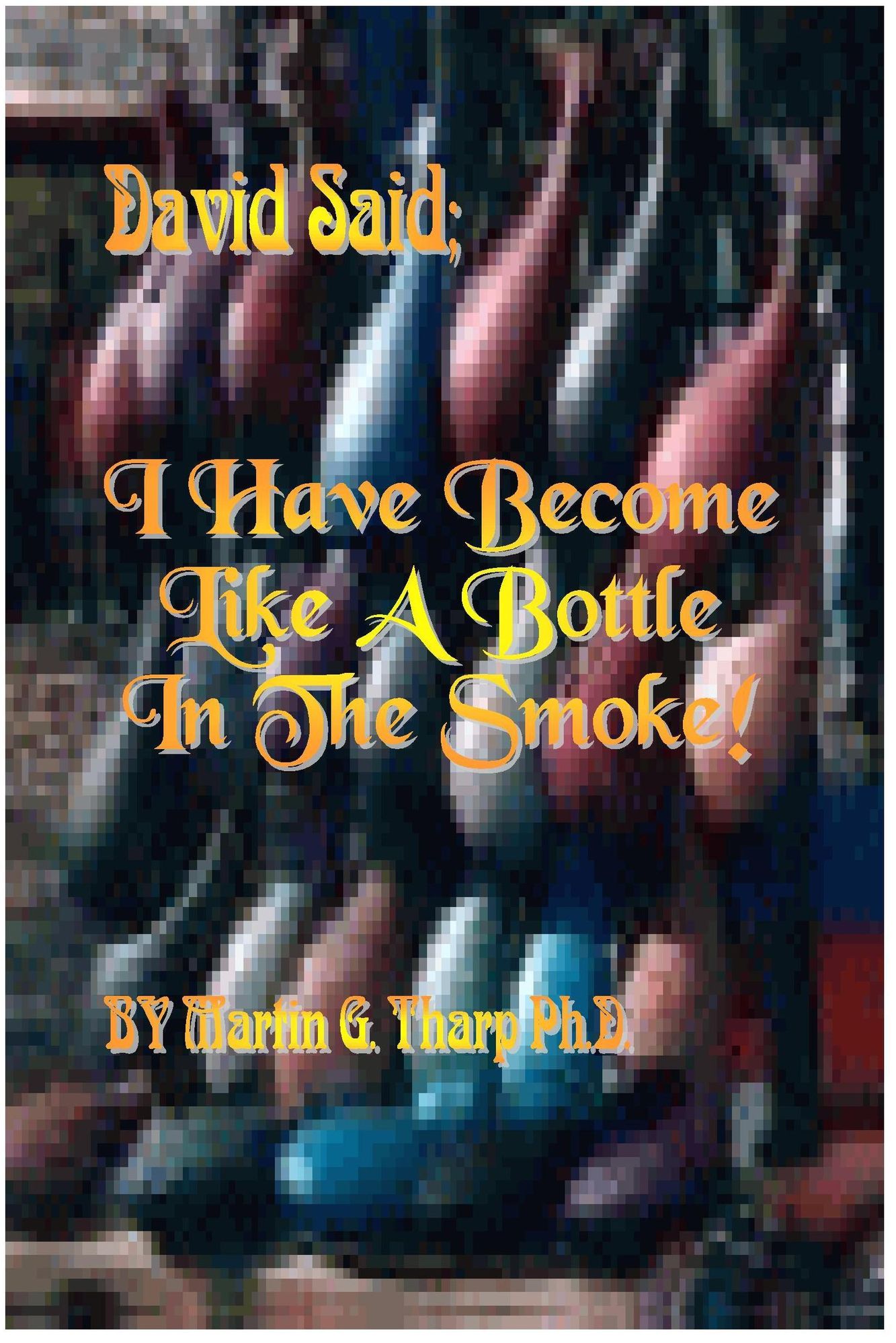 David Said, "I Have Become like a Bottle in the Smoke."