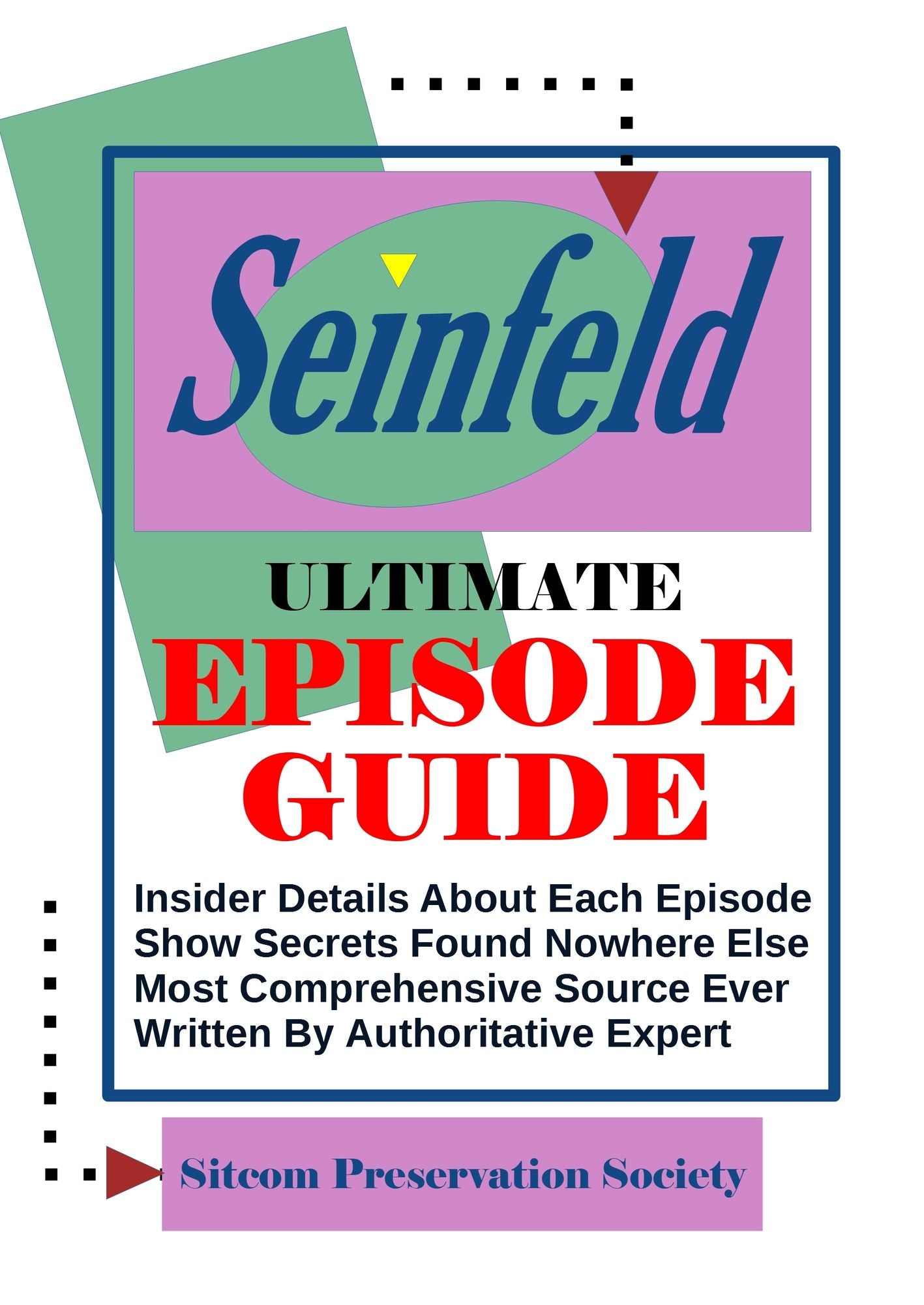 Seinfeld Ultimate Episode Guide: Insider Details About Each Episode, Show Secrets Found Nowhere Else, Most Comprehensive Source Ever, Written By Authoritative Expert