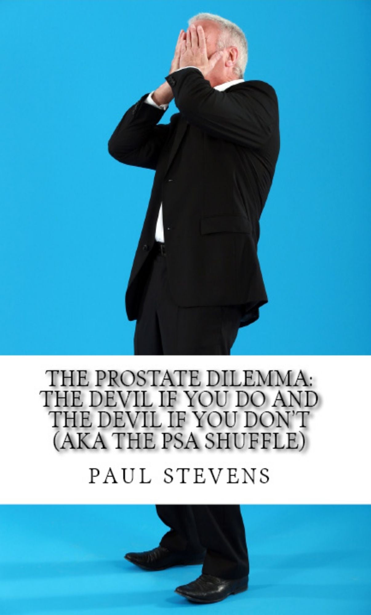The Prostate Dilemma: The Devil if you Do and the Devil if you Don't (aka The PSA Shuffle)