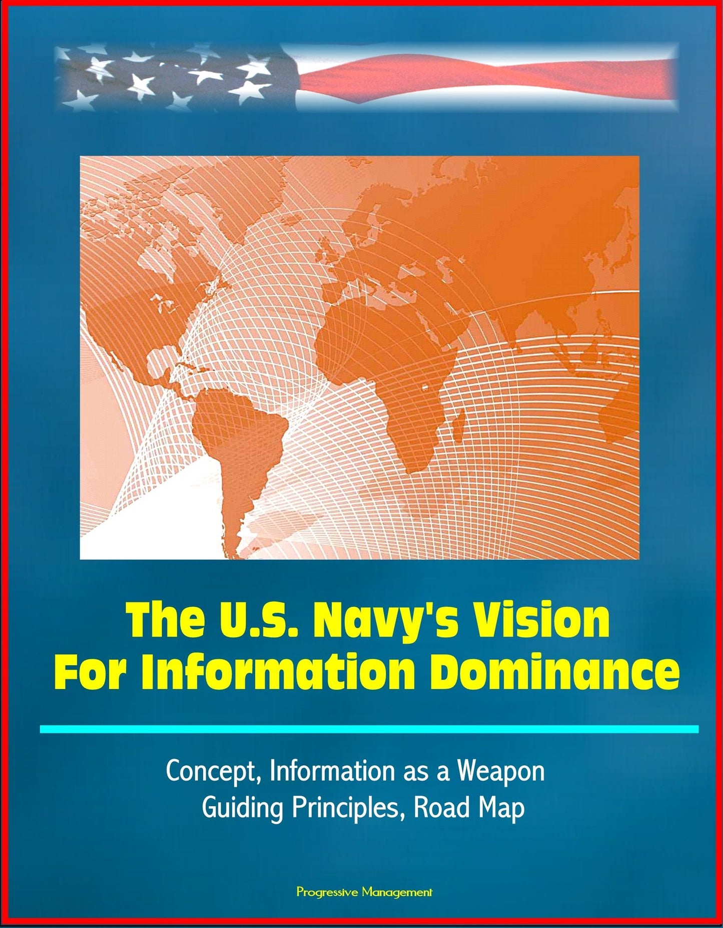 The U.S. Navy's Vision For Information Dominance: Concept, Information as a Weapon, Guiding Principles, Road Map