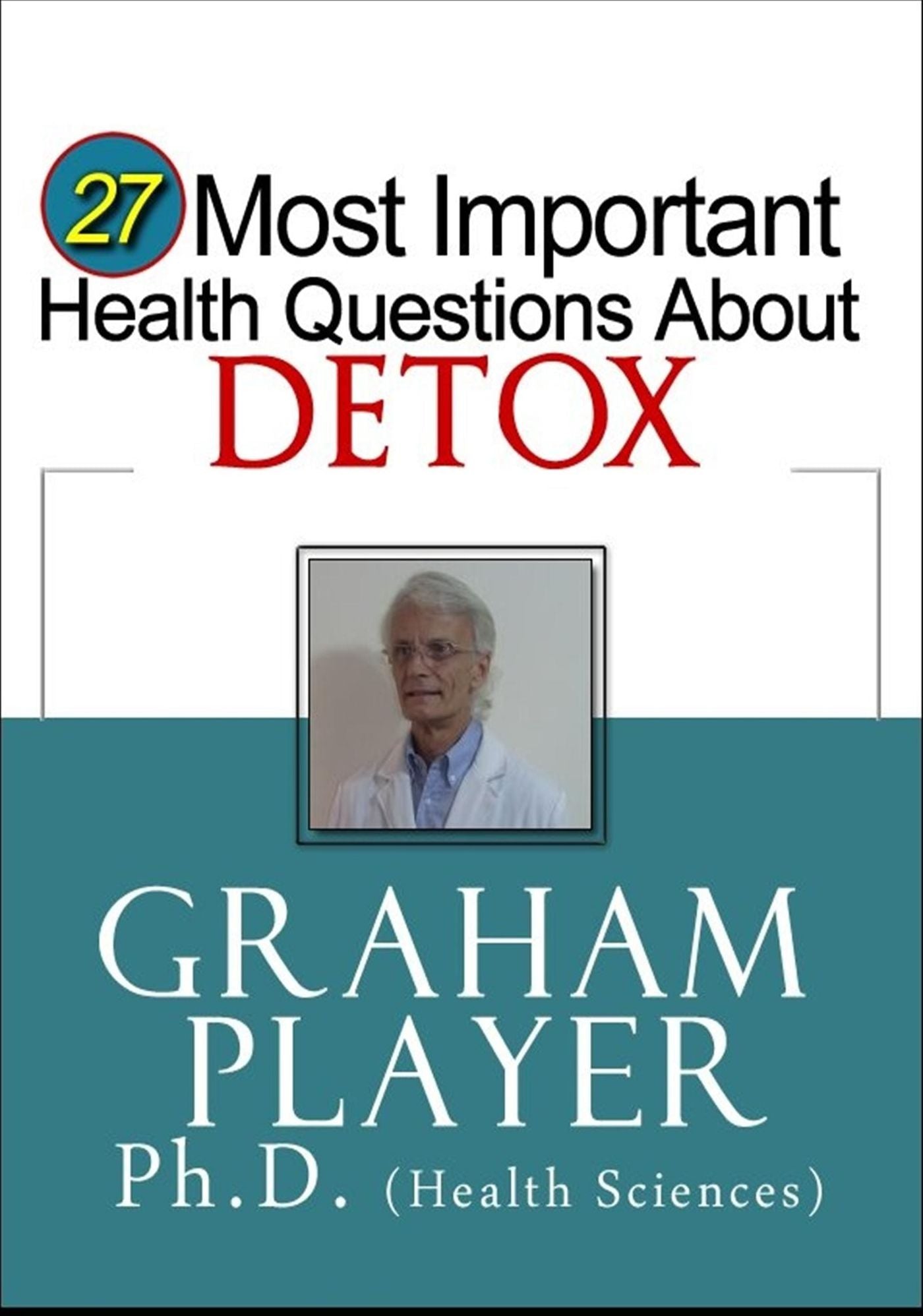 27 Most Important Health Questions About Detox: Not For Dummies Answers (27 Most Important Health Questions Series)