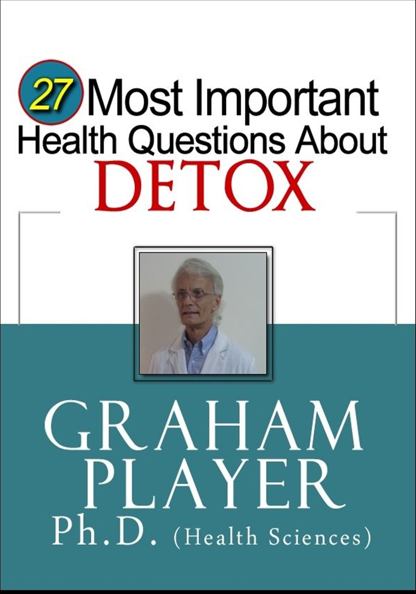 27 Most Important Health Questions About Detox: Not For Dummies Answers (27 Most Important Health Questions Series)