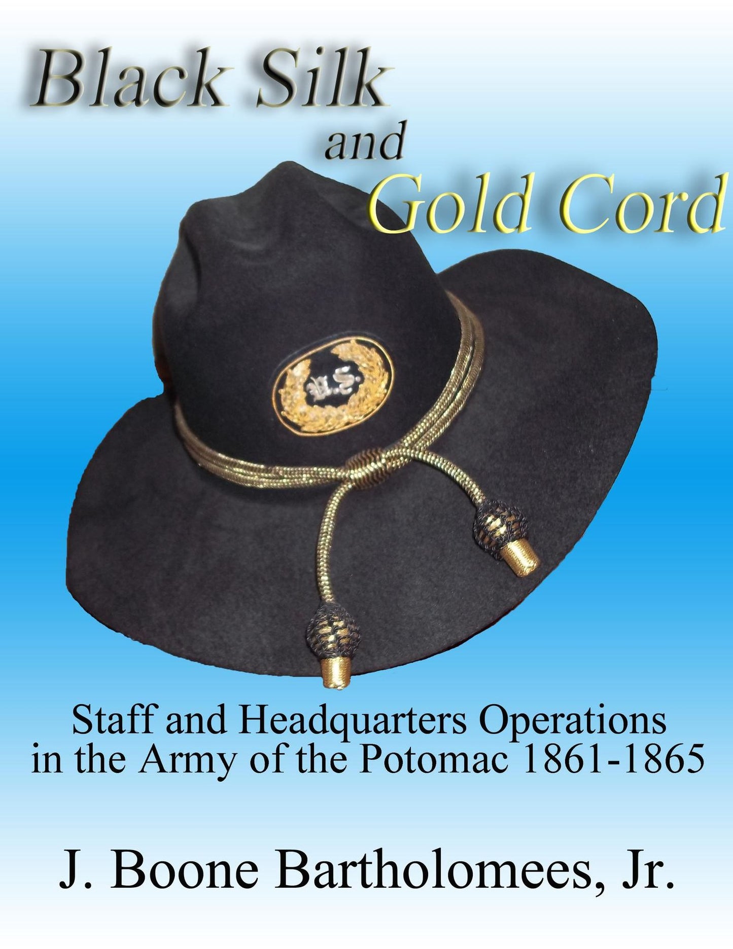 Black Silk and Gold Cord: Staff and Headquarters Operations in the Army of the Potomac, 1861-1865