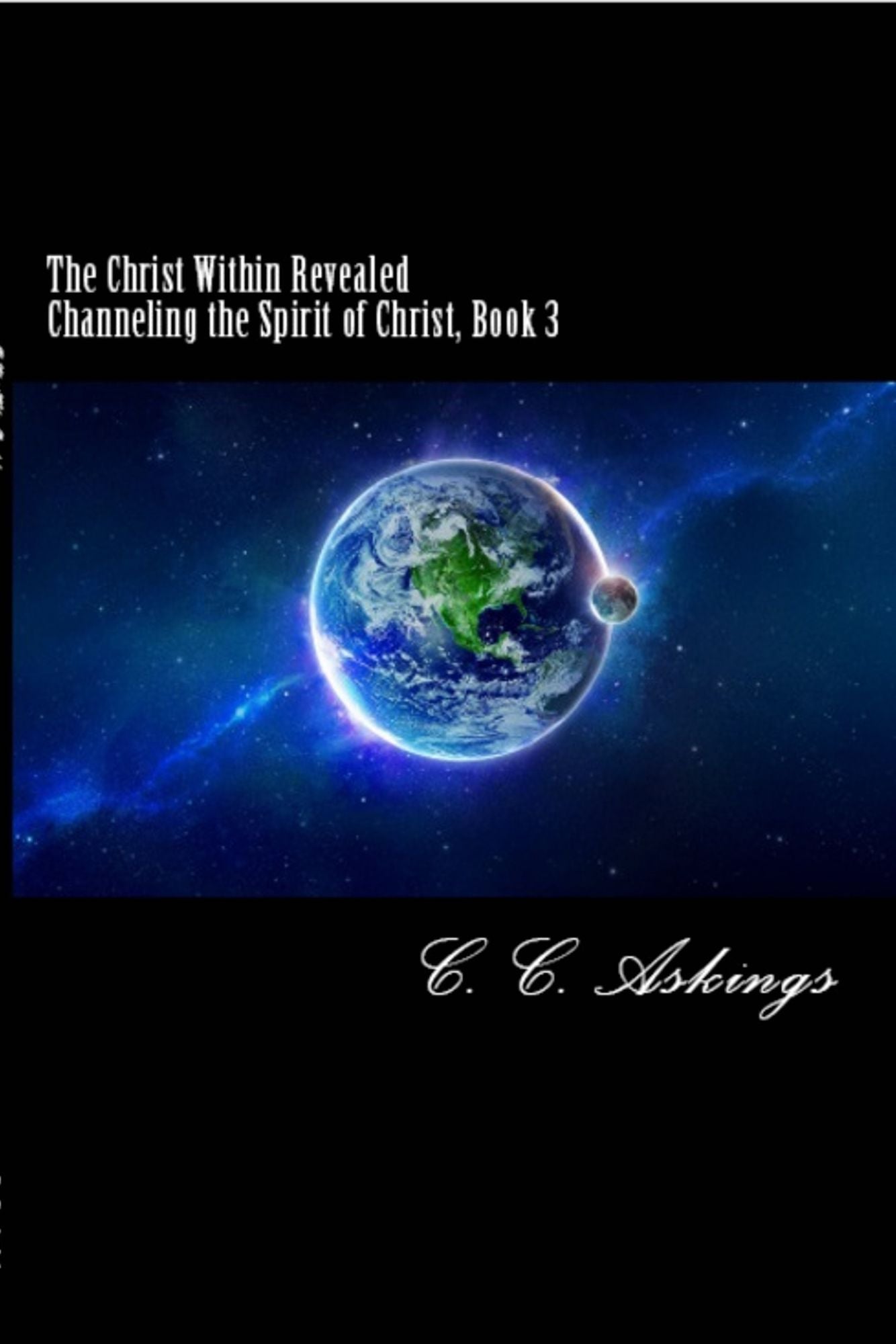 The Christ Within Revealed: Channeling the Spirit of Christ, Book 3