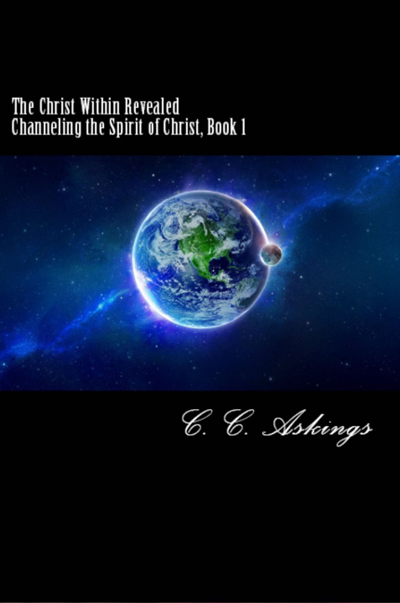 The Christ Within Revealed: Channeling the Spirit of Christ, Book 1