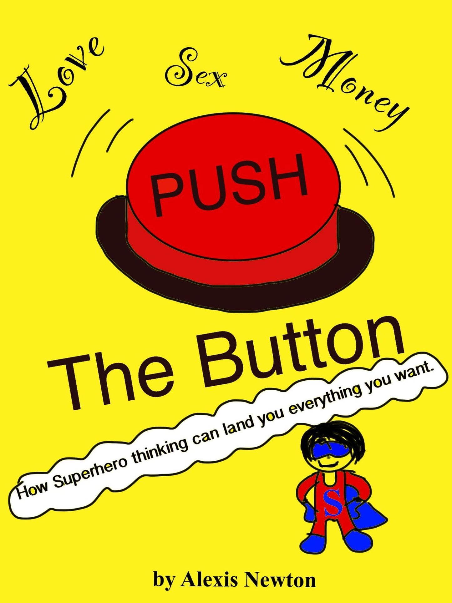 Push The Button: How Superhero thinking can land you everything you want.