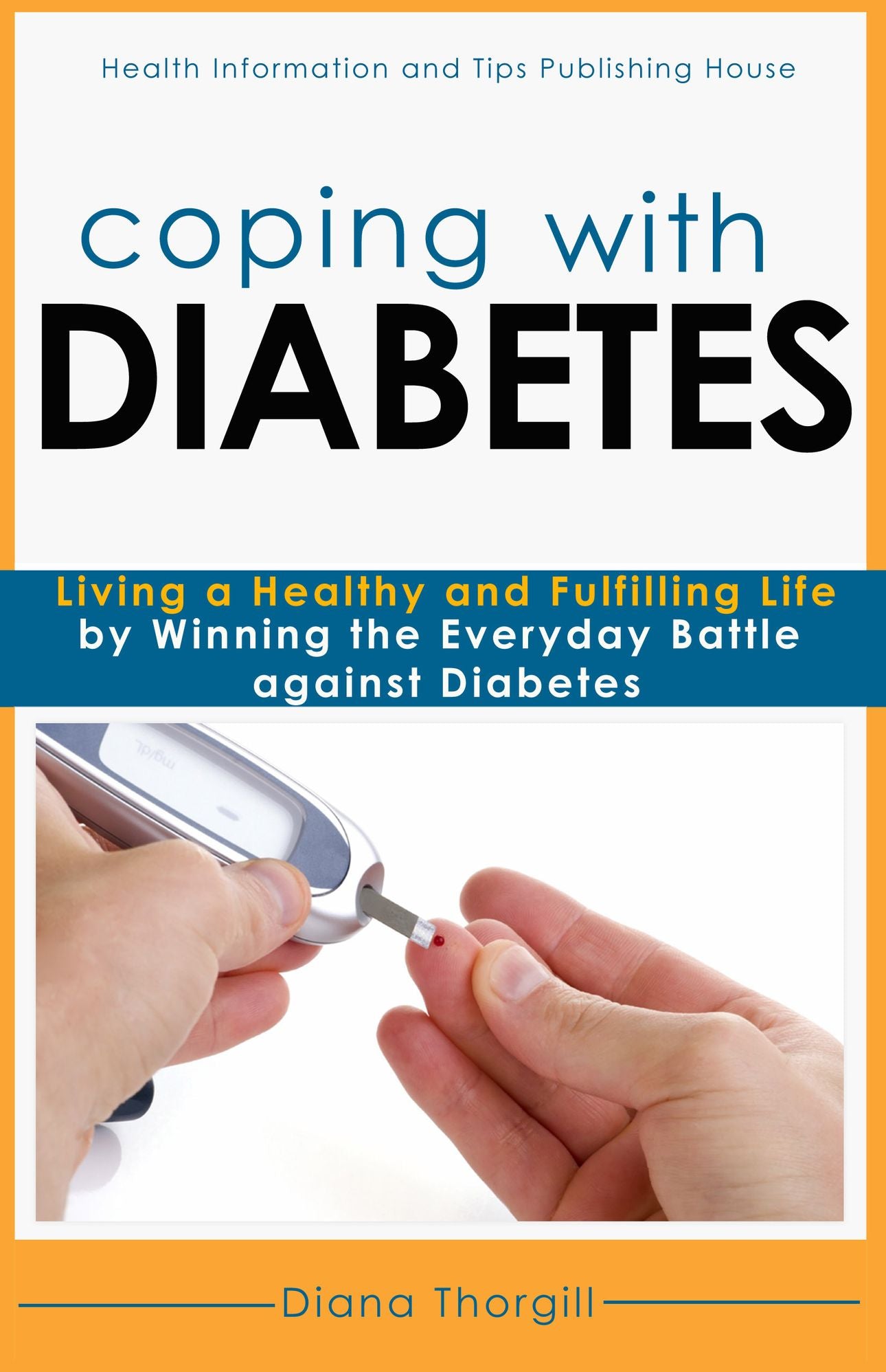 Coping with Diabetes: Living a Healthy and Fulfilling Life by Winning the Everyday Battle against Diabetes