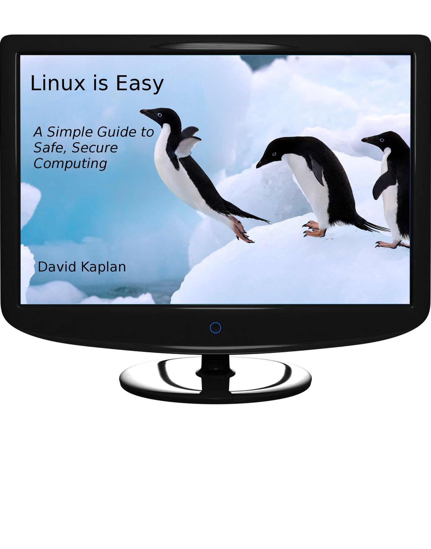 Linux is Easy: A simple guide to safe, secure computing