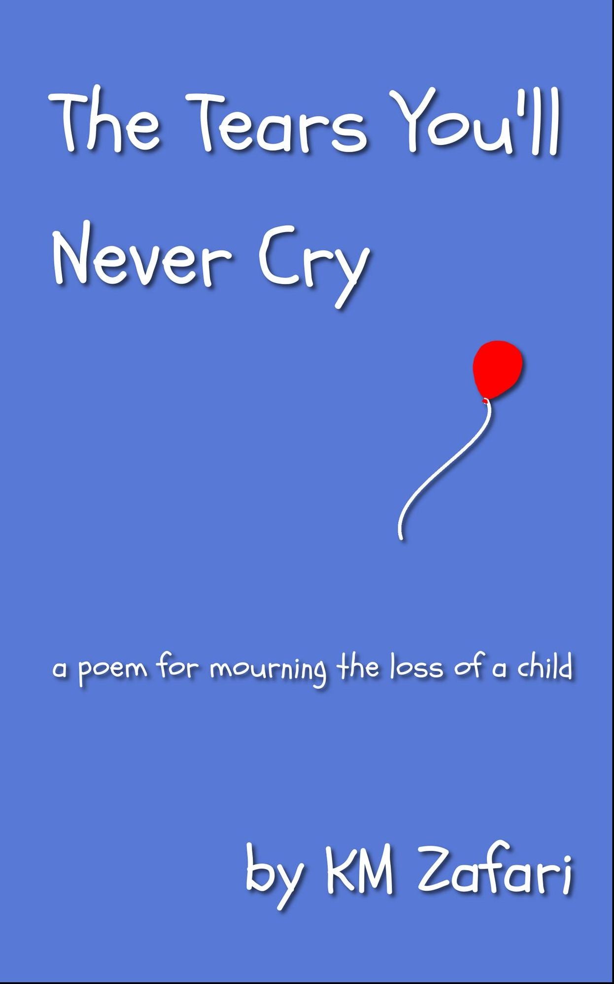 The Tears You'll Never Cry (a poem for mourning the loss of a child)