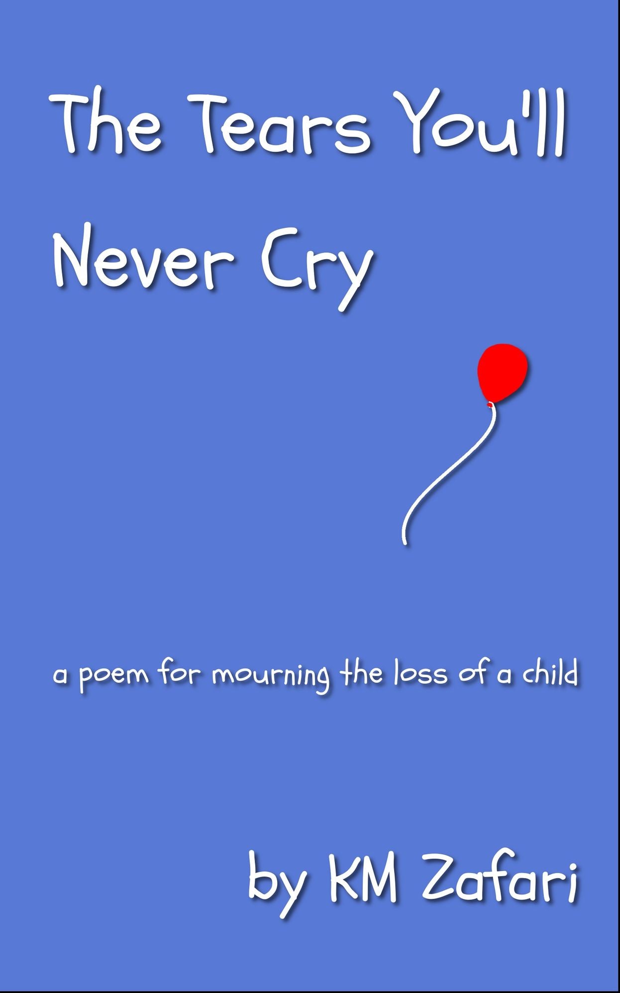 The Tears You'll Never Cry (a poem for mourning the loss of a child)