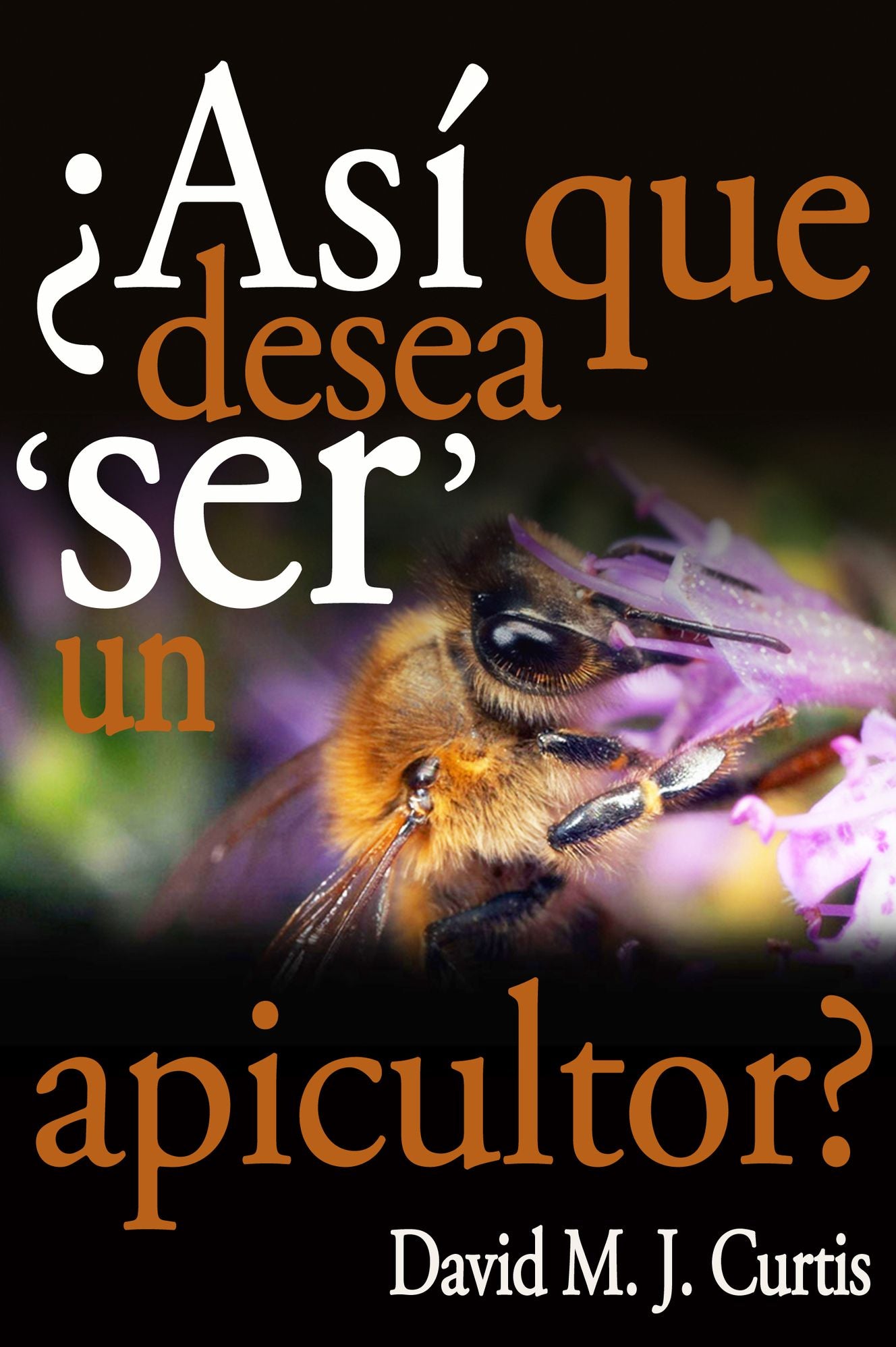 Asi Que Desea 'SER' Un Apicultor?