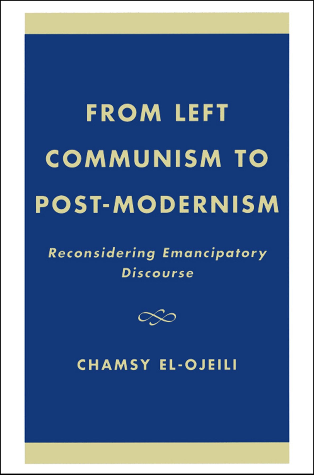 From Left Communism to Post-modernism: Reconsidering Emancipatory Discourse