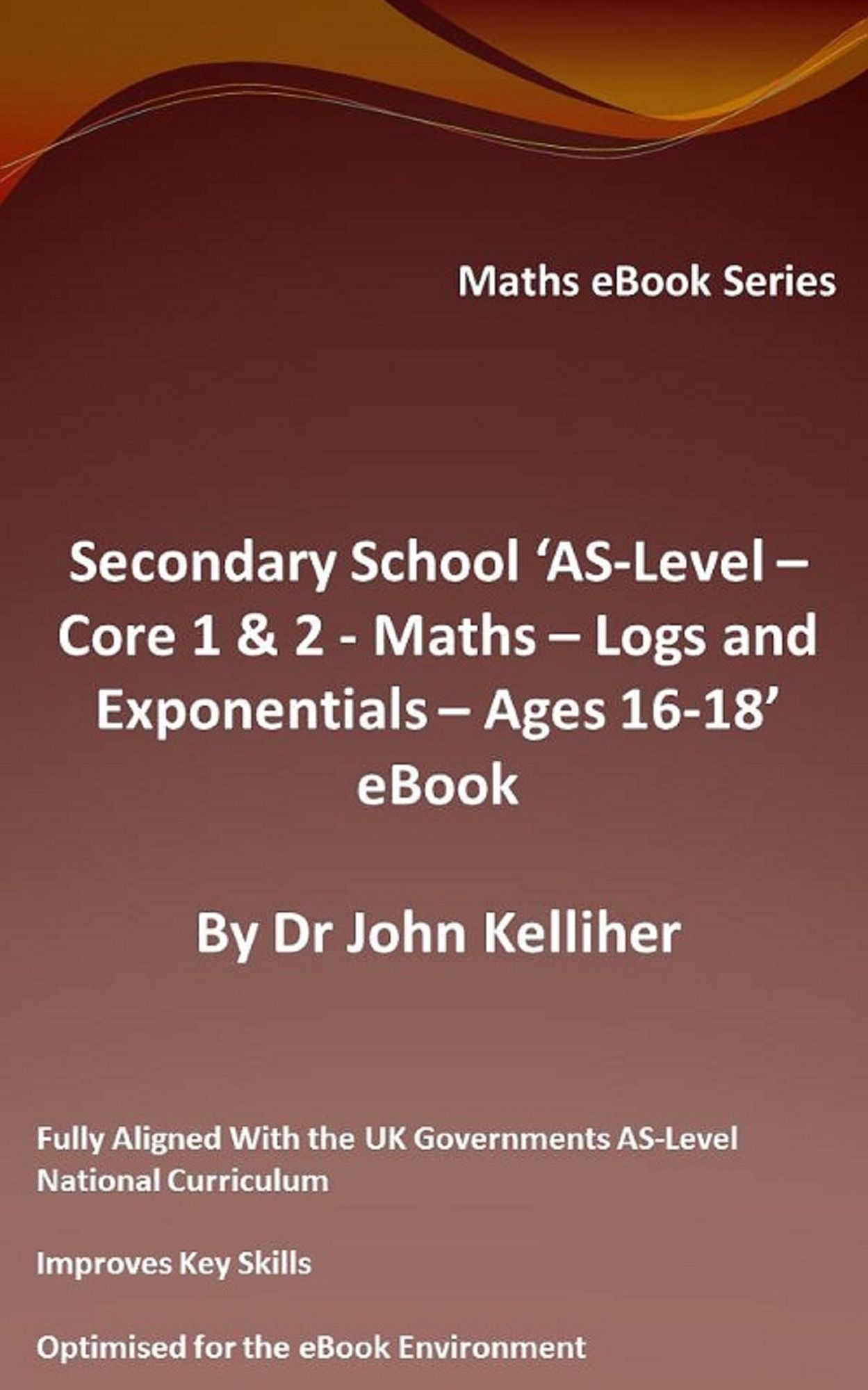 Secondary School 'AS-Level - Core 1 & 2: Maths - Logs and Exponentials - Ages 16-18' eBook