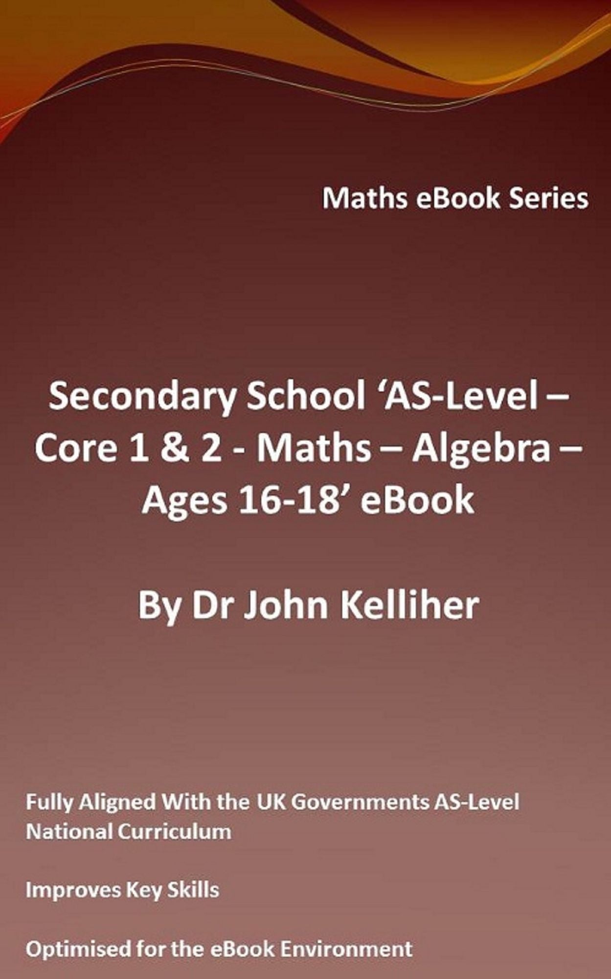 Secondary School 'AS-Level - Core 1 & 2: Maths -Algebra - Ages 16-18' eBook