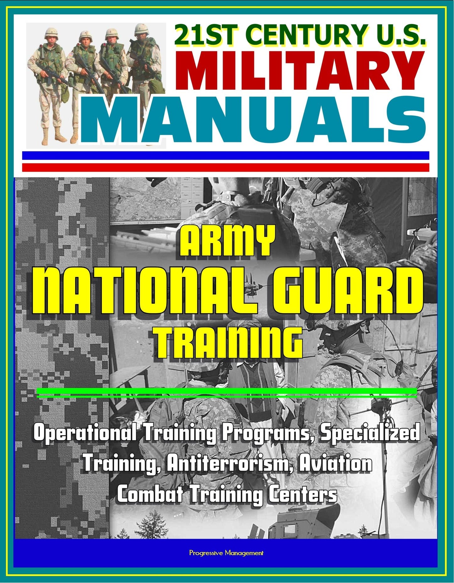 21st Century U.S. Military Manuals: Army National Guard Training - Operational Training Programs, Specialized Training, Antiterrorism, Aviation, Combat Training Centers