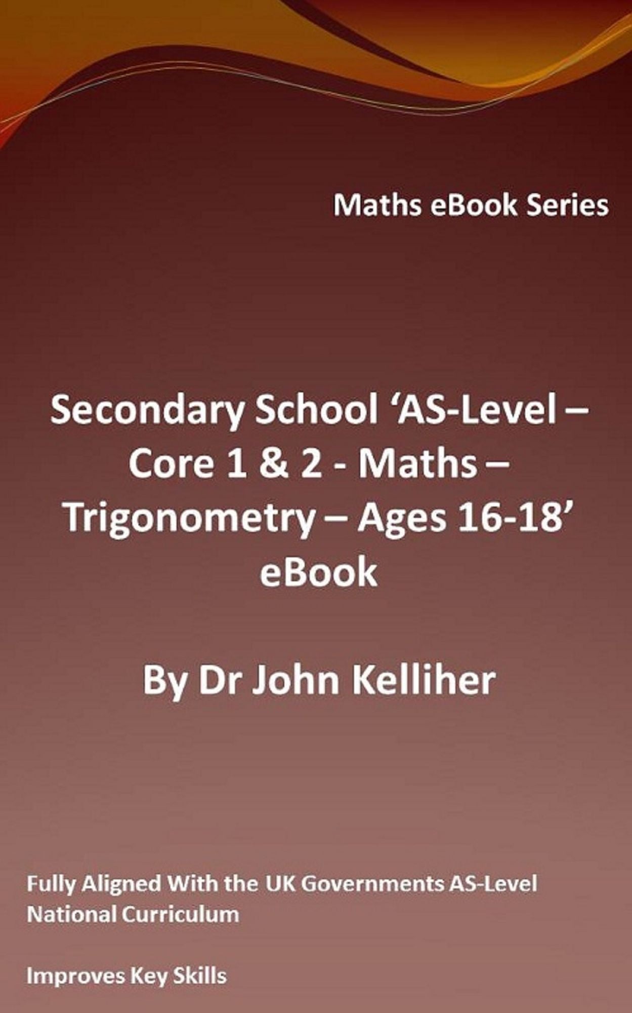Secondary School 'AS-Level - Core 1 & 2: Maths - Trigonometry - Ages 16-18' eBook