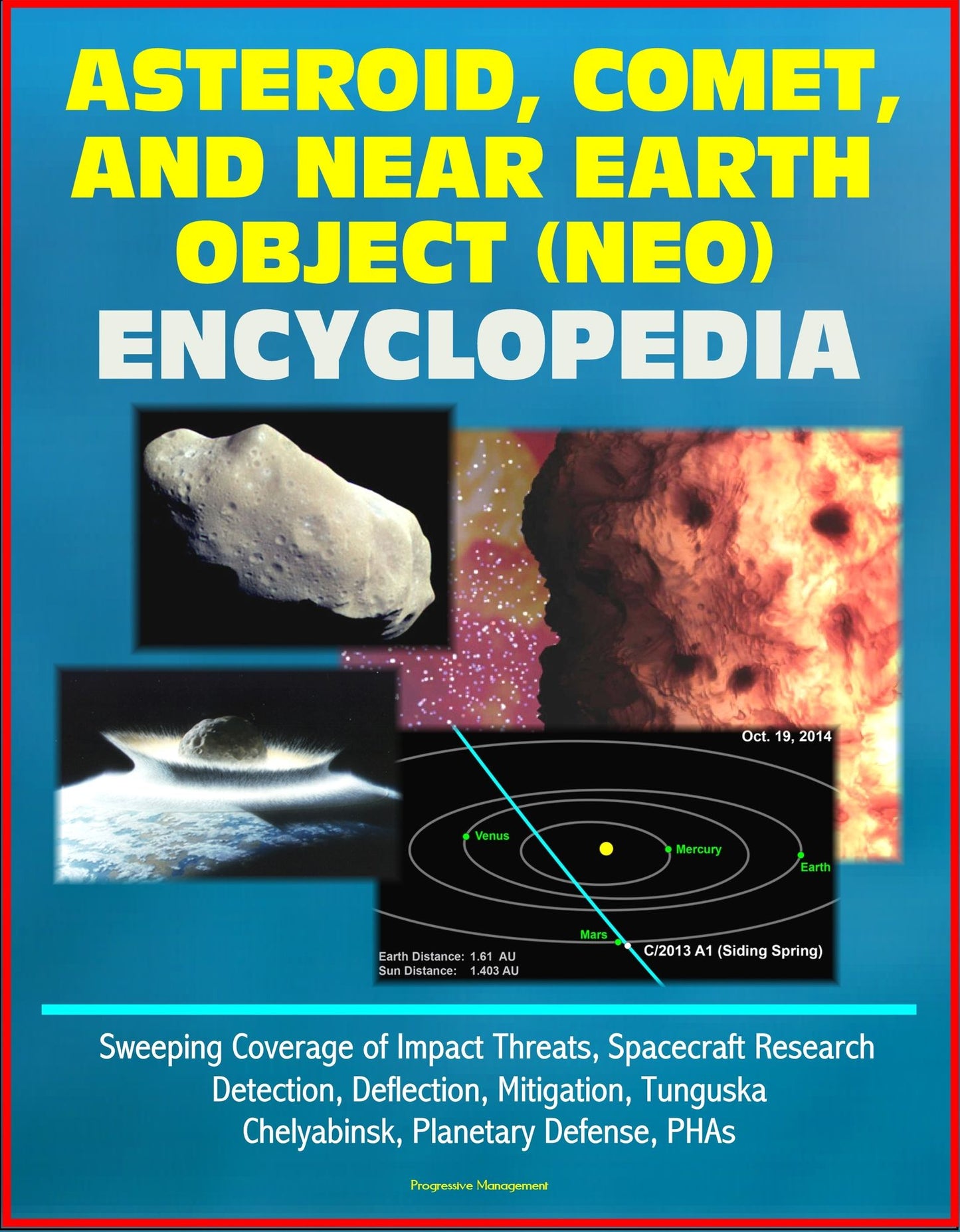 Asteroid, Comet, and Near Earth Object (NEO) Encyclopedia: Sweeping Coverage of Impact Threats, Spacecraft Research, Detection, Deflection, Mitigation, Tunguska, Chelyabinsk, Planetary Defense, PHAs