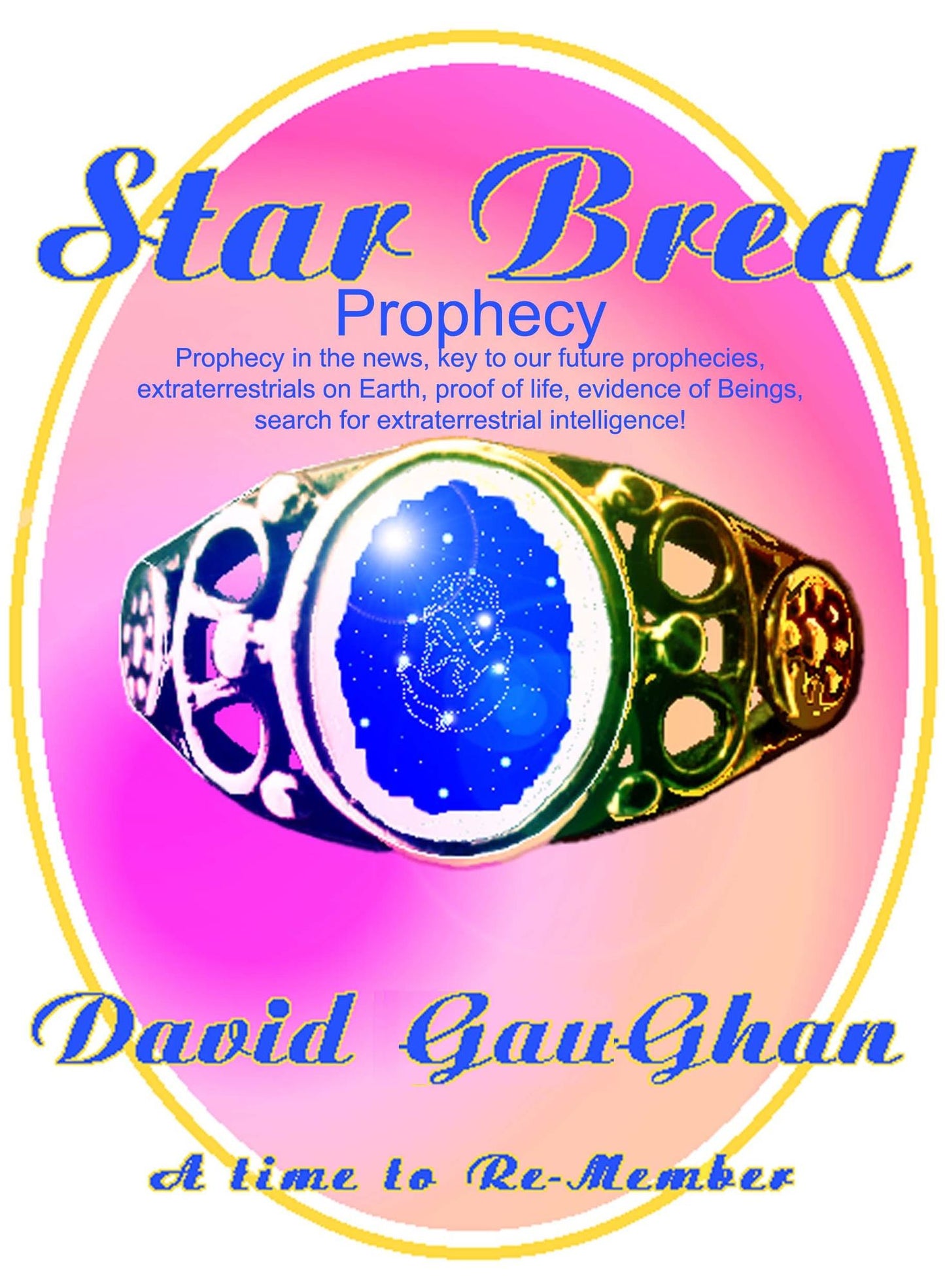 Star Bred Prophecy: Prophecy in the News Key to the Future Prophecies, Extraterrestrials on Earth, Proof of Life, Evidence of Beings, Search for Extraterrestrial Intelligence