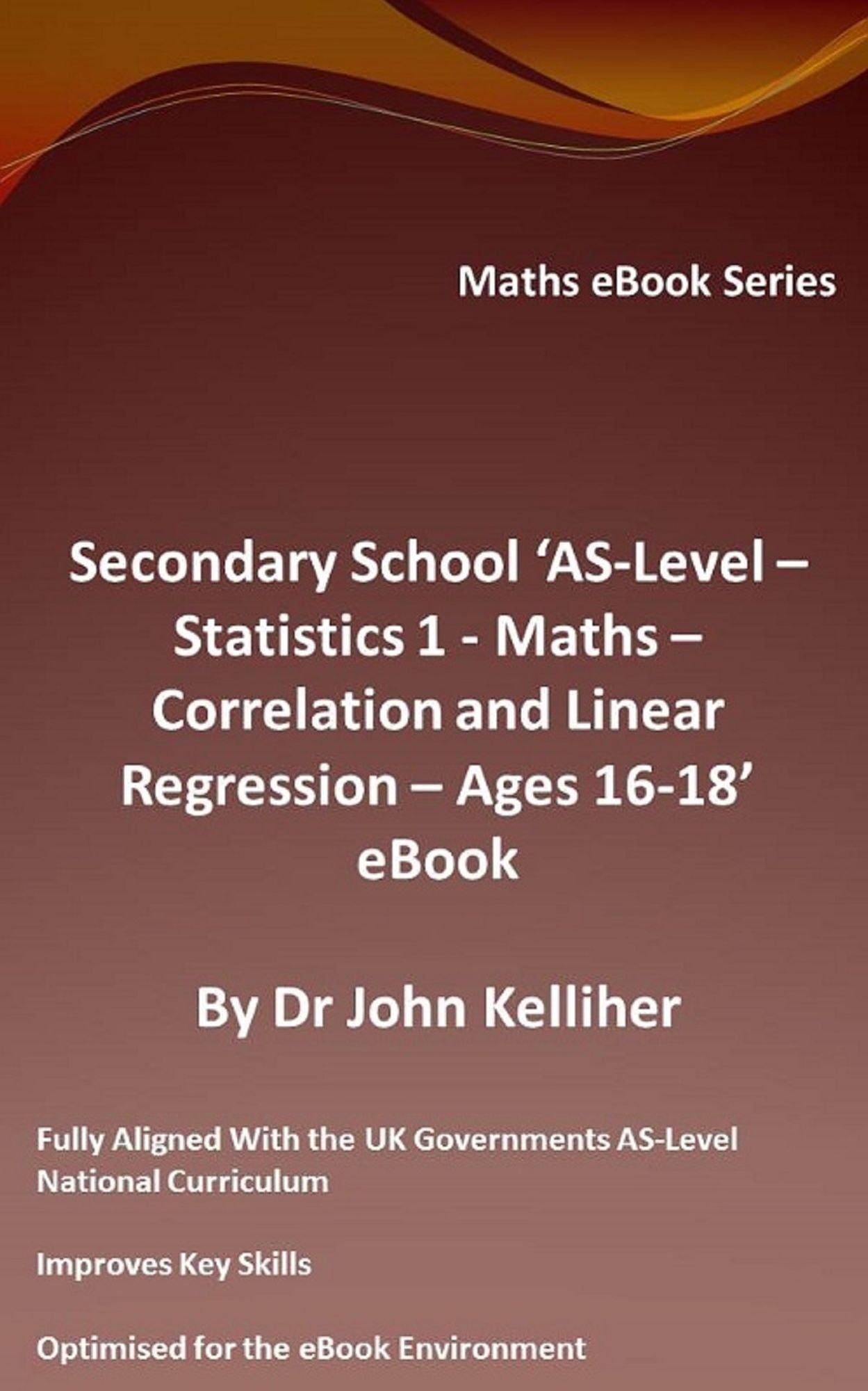 Secondary School AS-Level: Statistics 1 - Maths - Correlation and Linear Regression - Ages 16-18 - eBook
