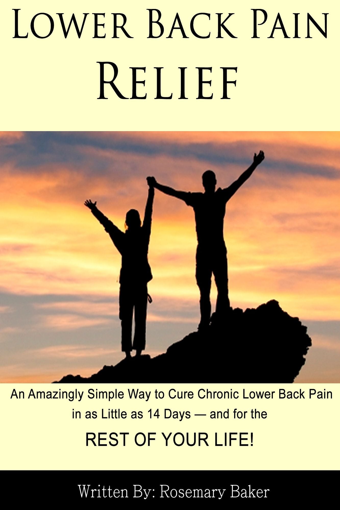 Lower Back Pain Relief: An Amazingly Simple Way to Cure Chronic Lower Back Pain in as Little as 14 Days - and for the REST OF YOUR LIFE!