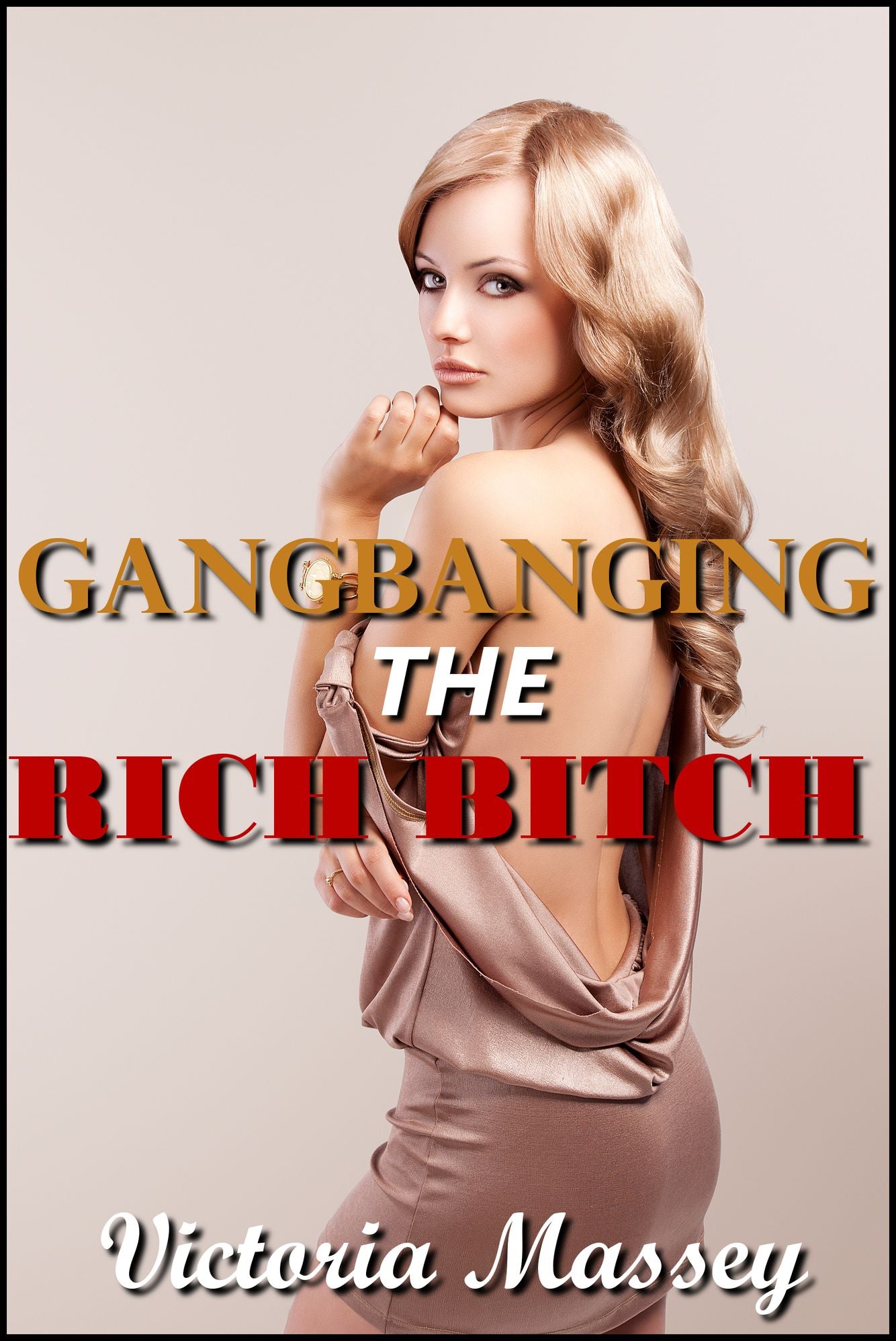 Gangbanging the Rich Bitch: a Reluctant, Menage, Rough BDSM, Forced Sex, Nonconsent, Gangbang Erotica
