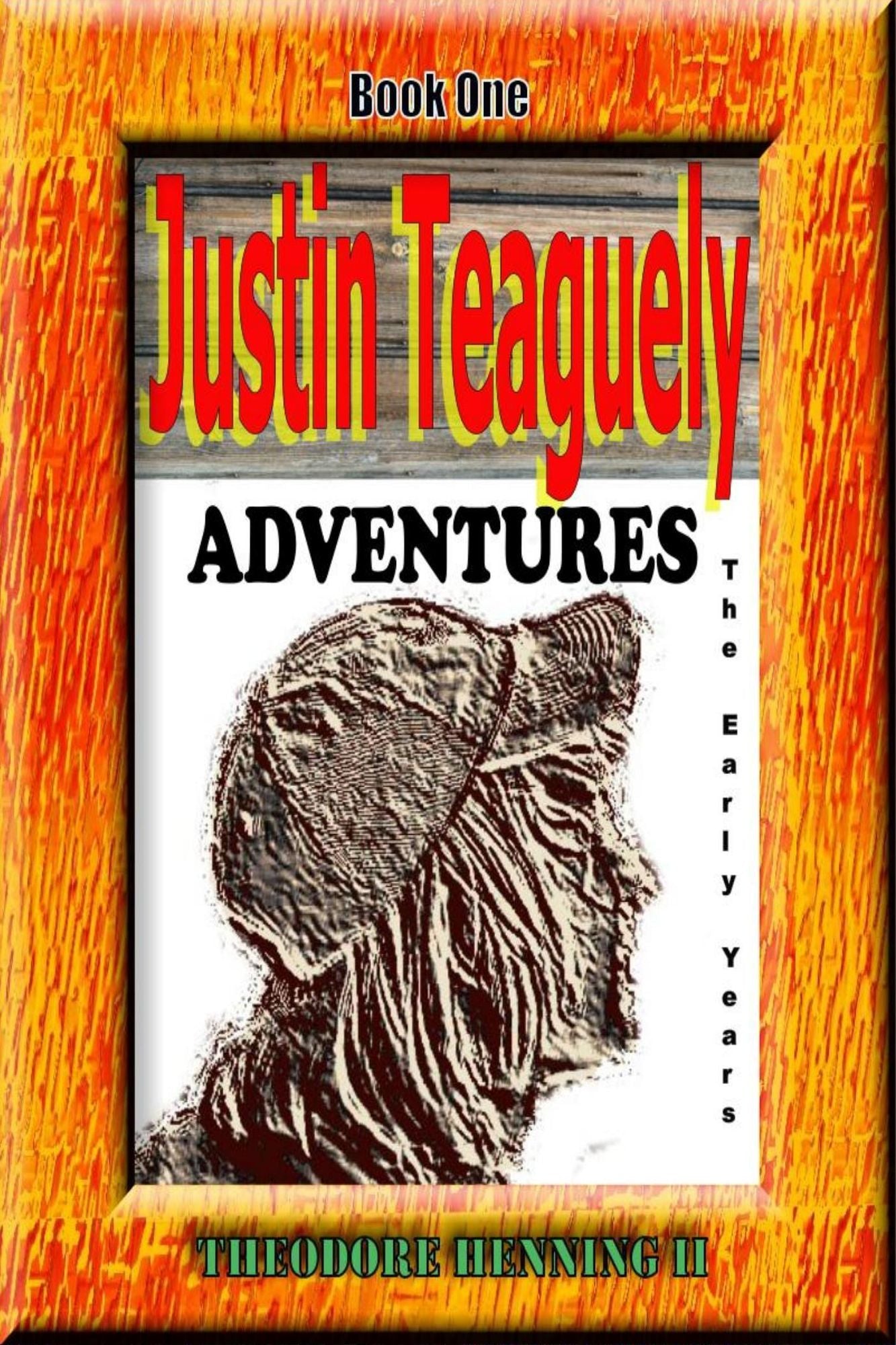 Justin Teaguely Adventures (The Early Years) Book One