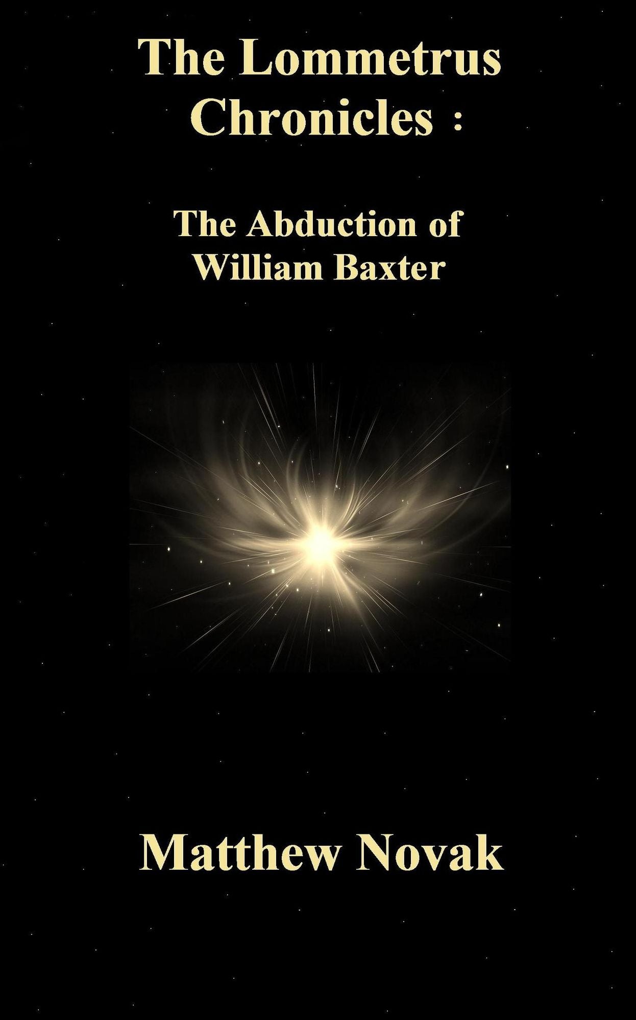 The LOMMETRUS Chronicles: Book One: The Abduction of William Baxter