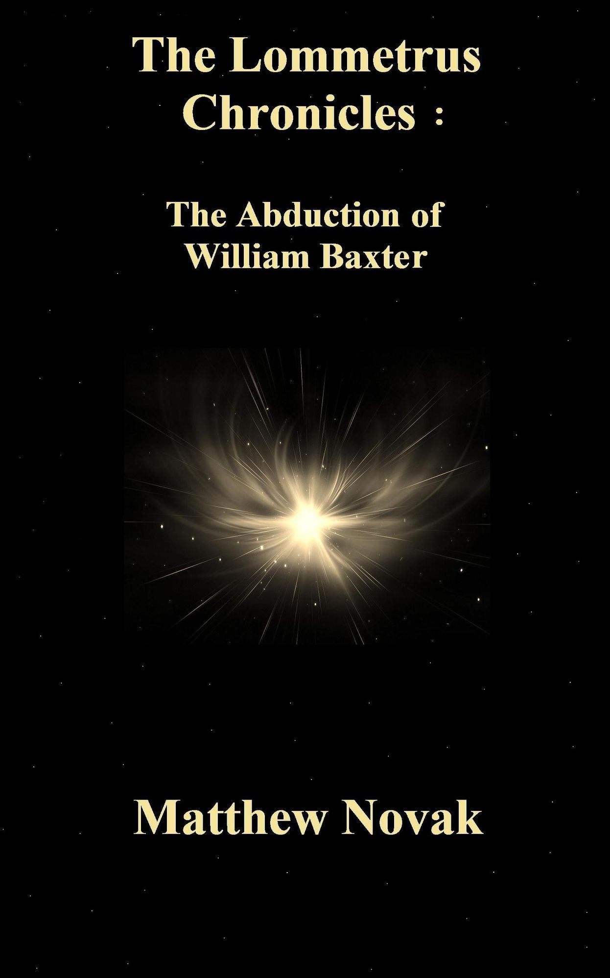The LOMMETRUS Chronicles: Book One: The Abduction of William Baxter