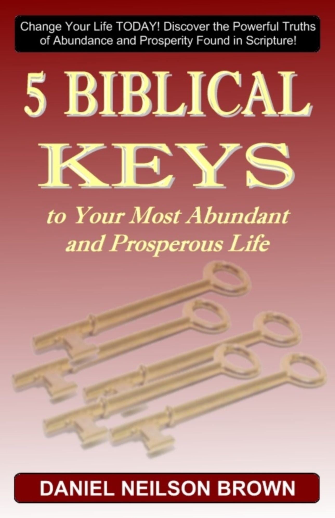 5 Biblical Keys to Your Most Abundant and Prosperous Life: Christian Prosperity & Self Help Principles