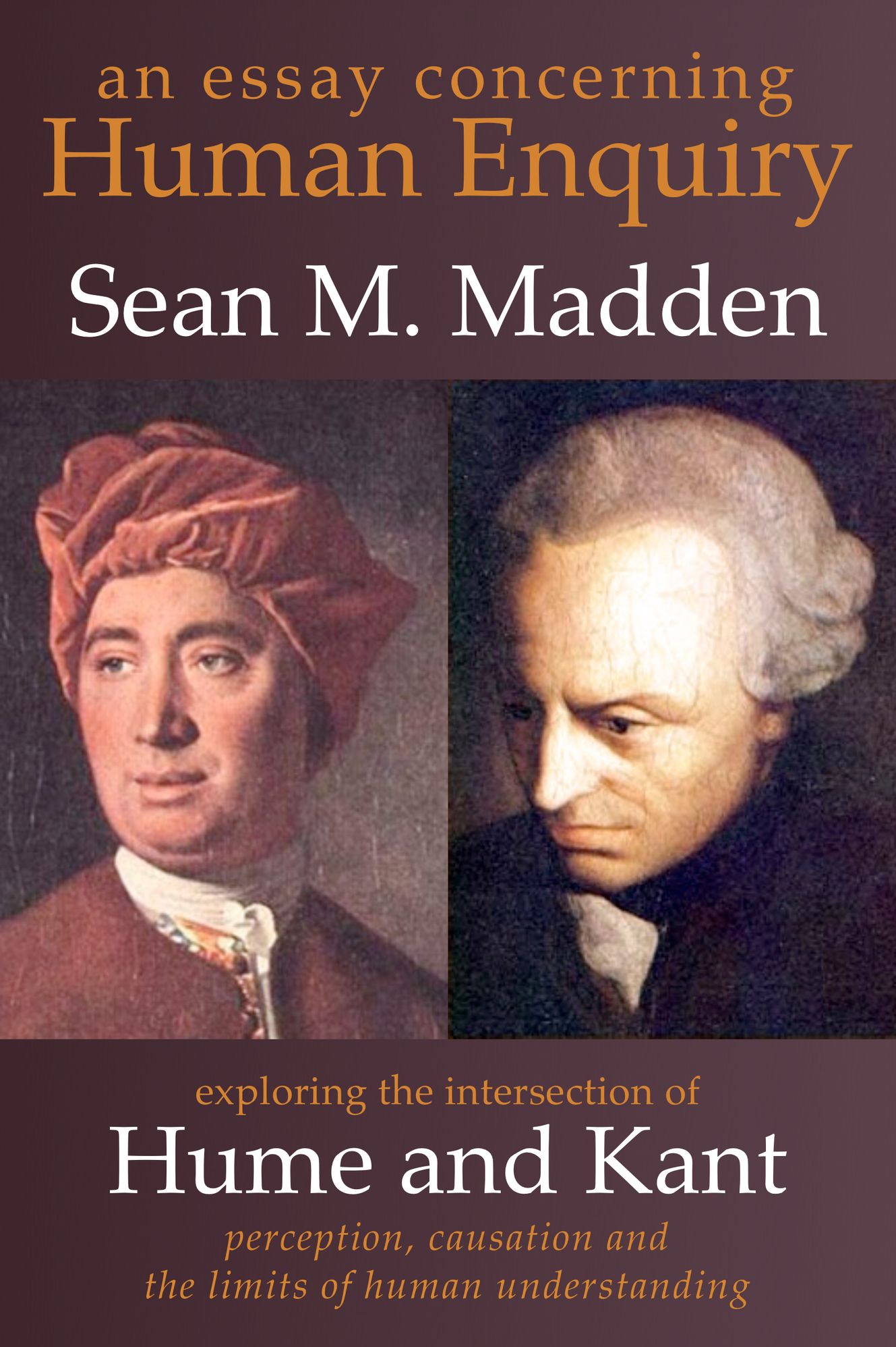 An Essay concerning Human Enquiry: Exploring the Intersection of Hume and Kant - Perception, Causation and the Limits of Human Understanding