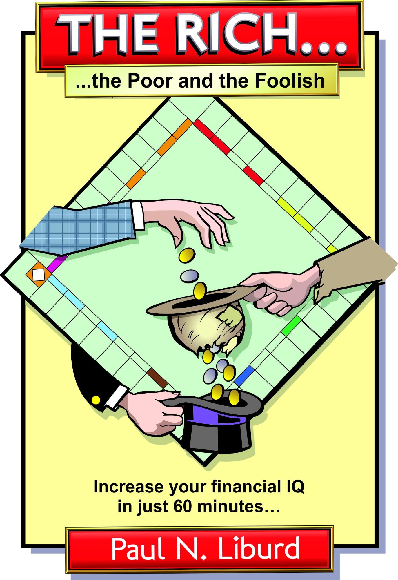 The Rich, The Poor & The Foolish (Increase Your Financial IQ in Just 60 Minutes...)