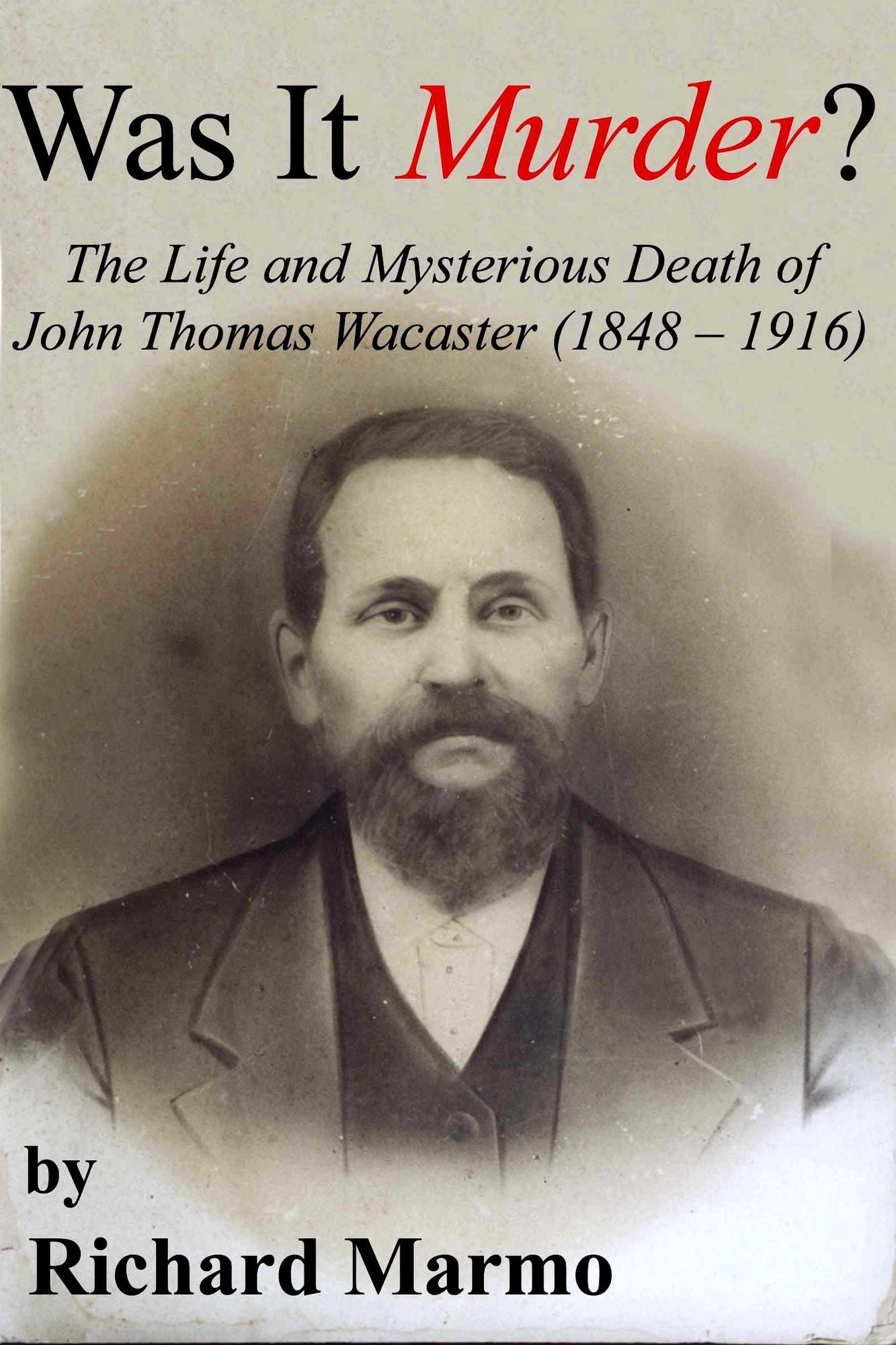 Was It Murder? The Life and Mysterious Death of John Thomas Wacaster (1848-1916)