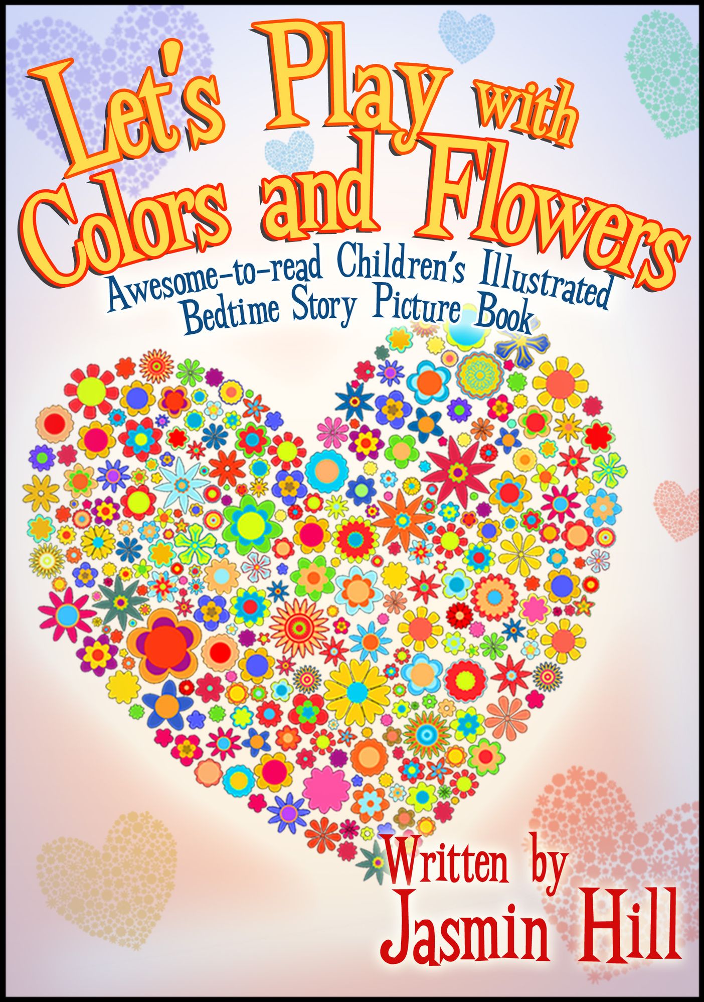 Lets Play With Colors & Flowers: Awesome-to-read Children's Illustrated Bedtime Story Picture Book