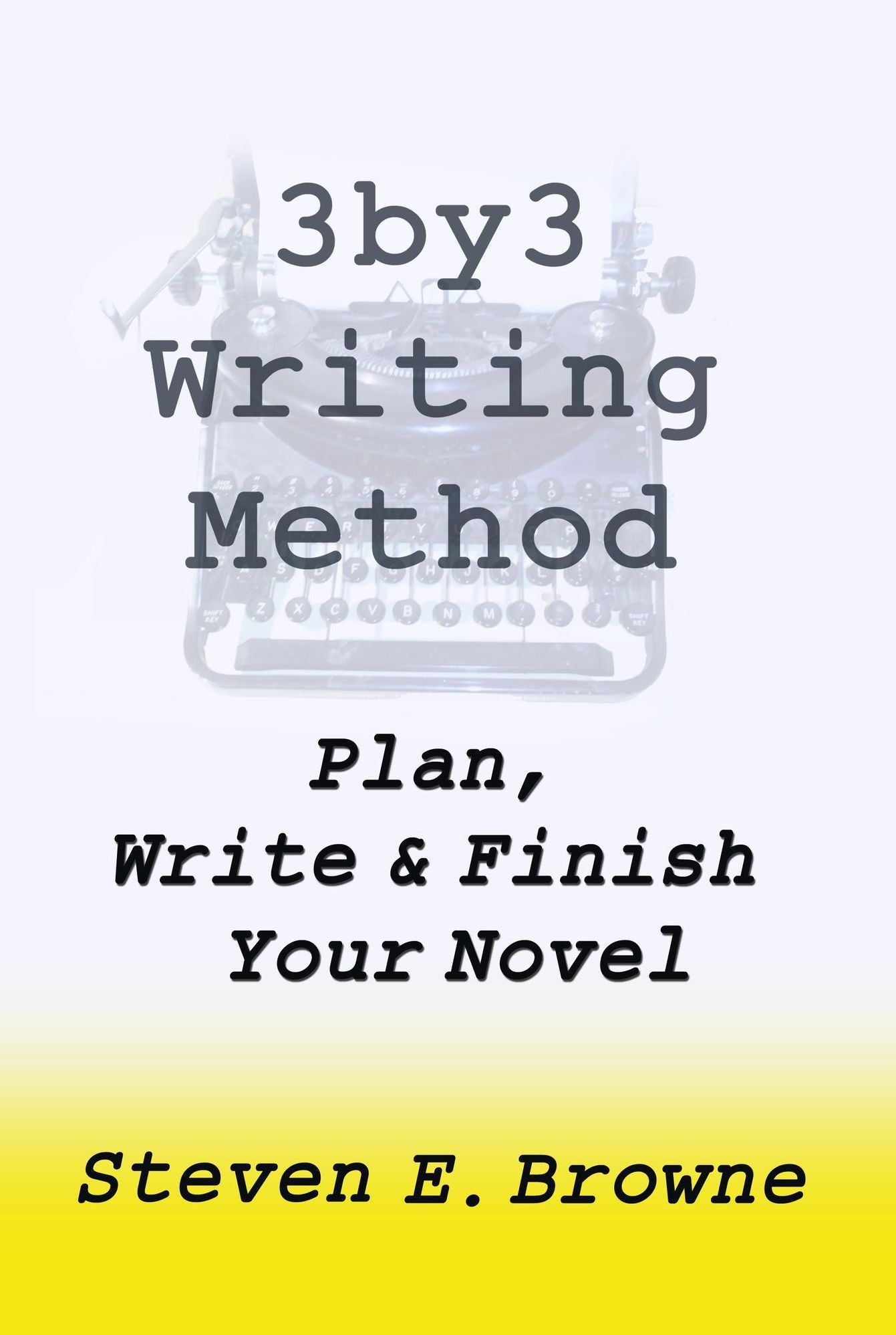 The 3by3 Writing Method: Plan, Write and Finish Your Novel - The eBook