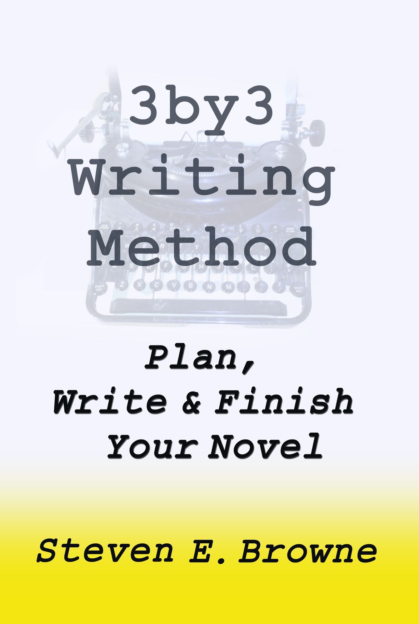 The 3by3 Writing Method: Plan, Write and Finish Your Novel - The eBook