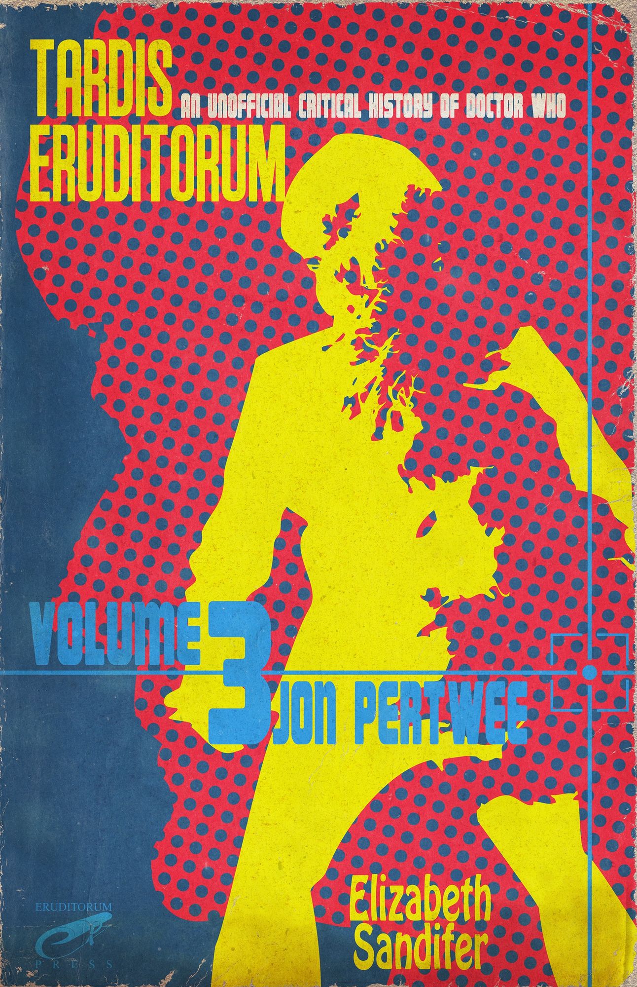 TARDIS Eruditorum An Unofficial Critical History of Doctor Who Volume 3: Jon Pertwee