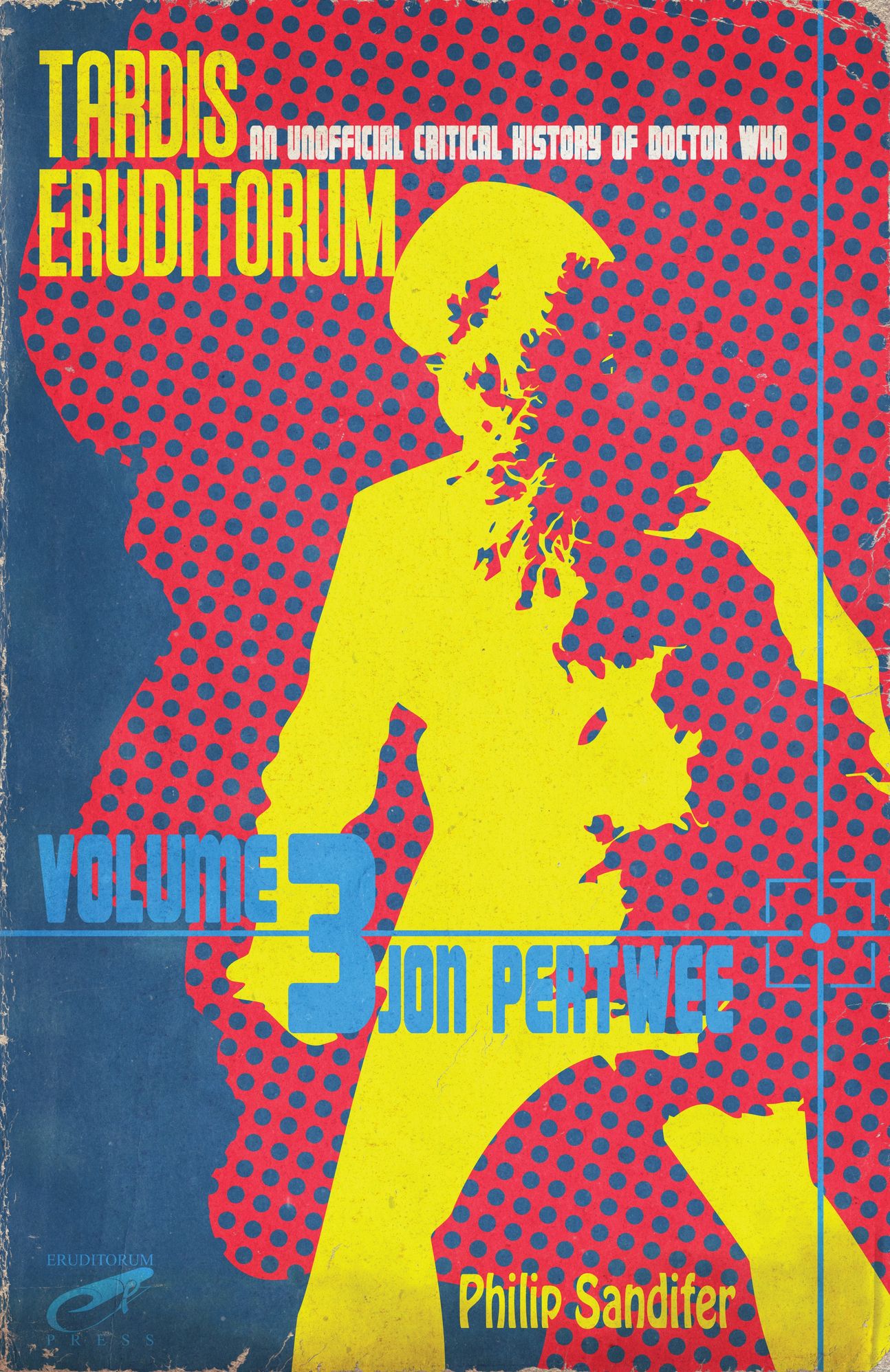 TARDIS Eruditorum An Unofficial Critical History of Doctor Who Volume 3: Jon Pertwee