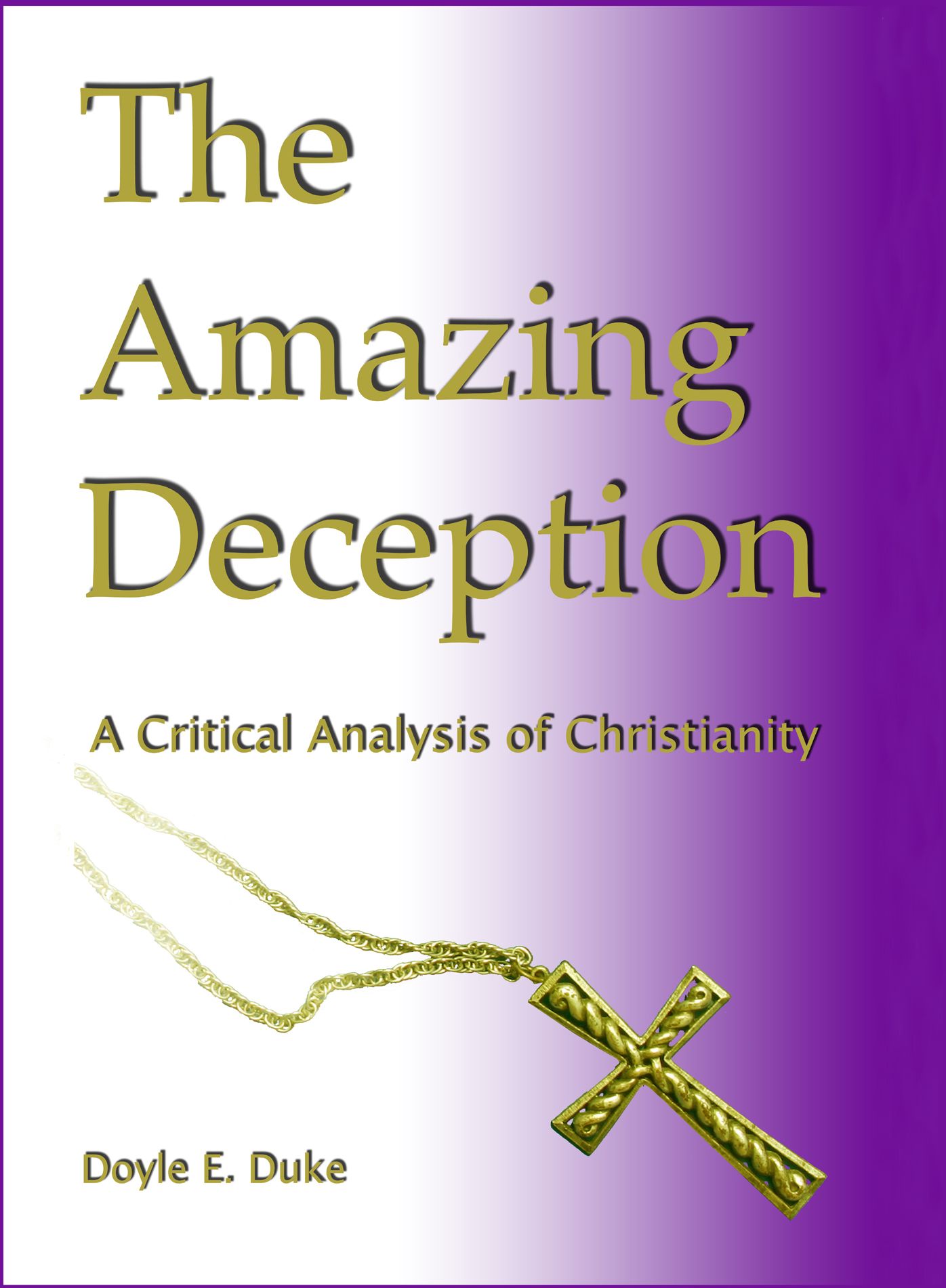 The Amazing Deception: a Critical Analysis of Christianity