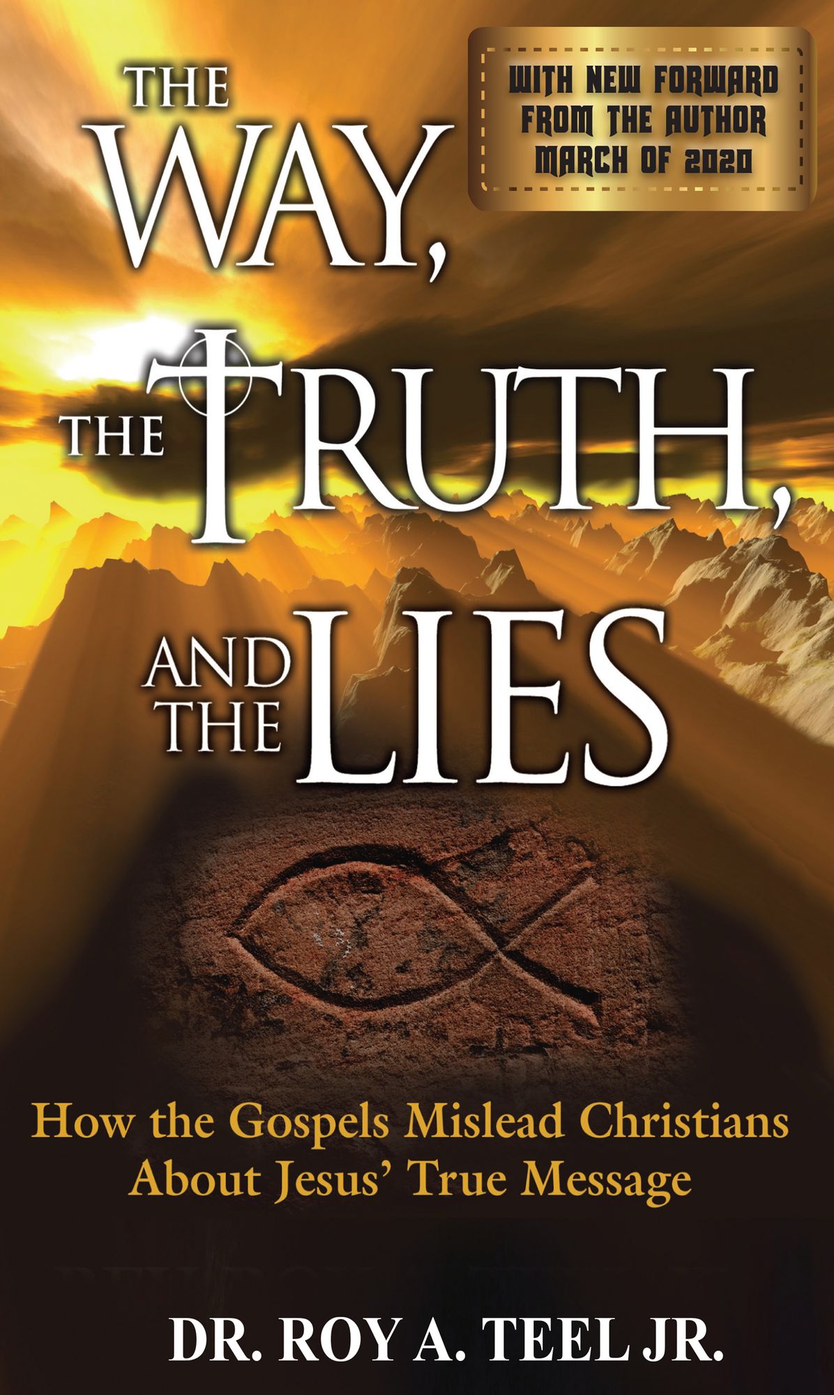 The Way, The Truth, and The Lies: How the Gospels Mislead Christians about Jesus' True Message