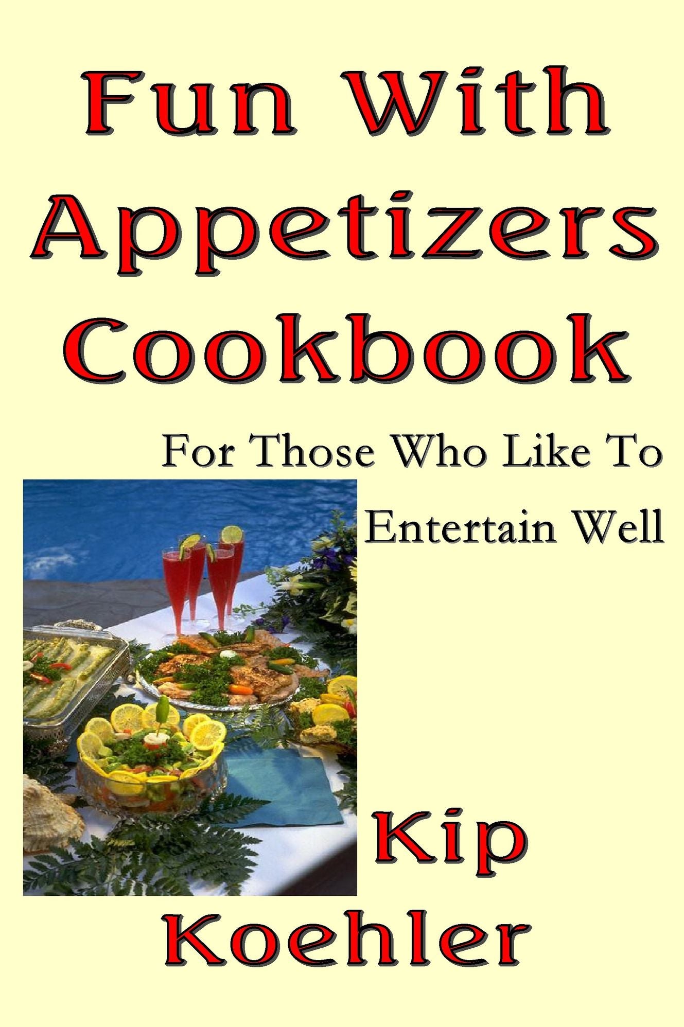 Fun With Appetizers Cookbook: For Those Who Like To Entertain Well