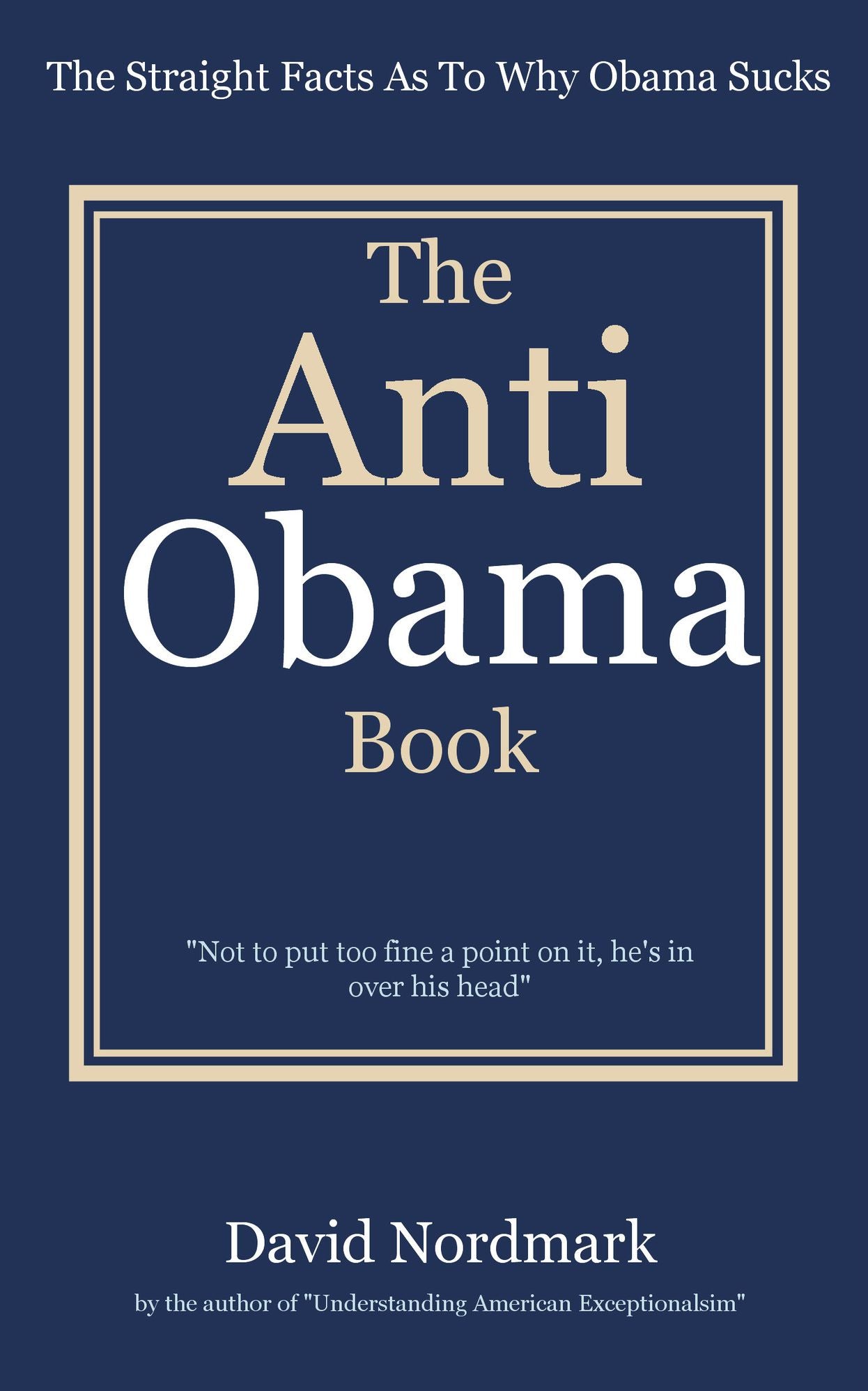 The Anti Obama Book: The Straight Facts As To Why Obama Sucks