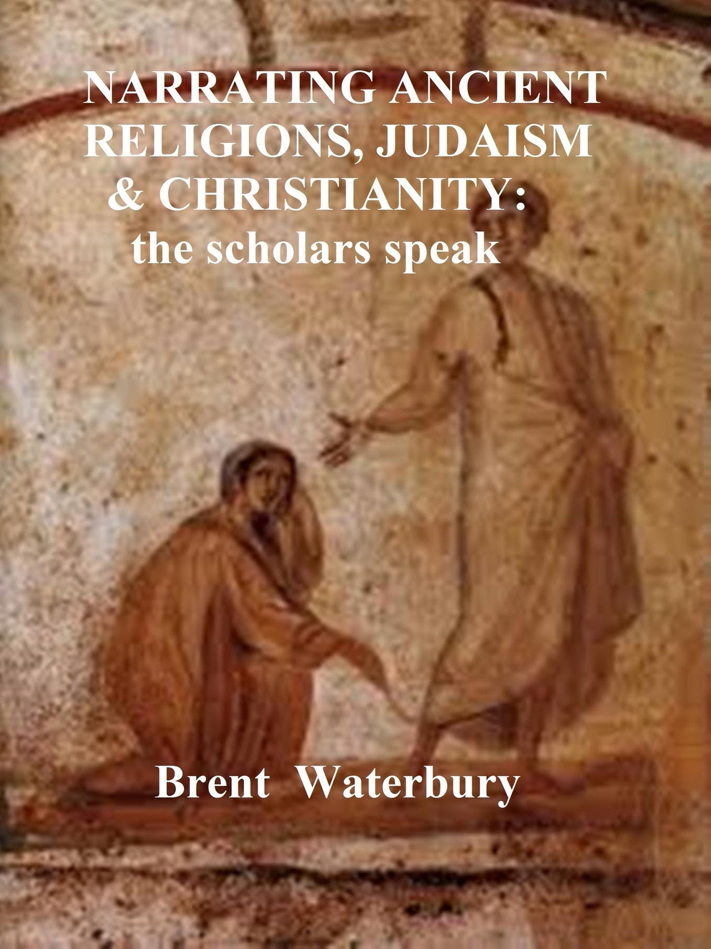 Narrating Ancient Religions, Judaism & Christianity: The Scholars Speak