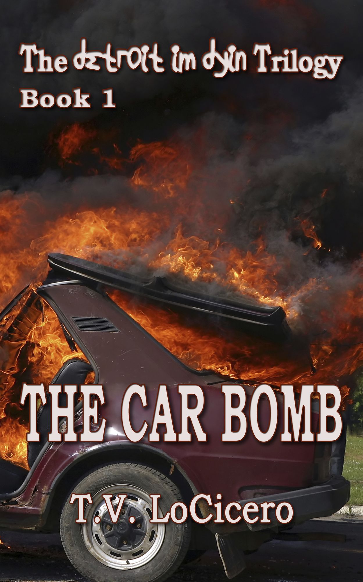 The Car Bomb (The detroit im dyin Trilogy, Book 1)