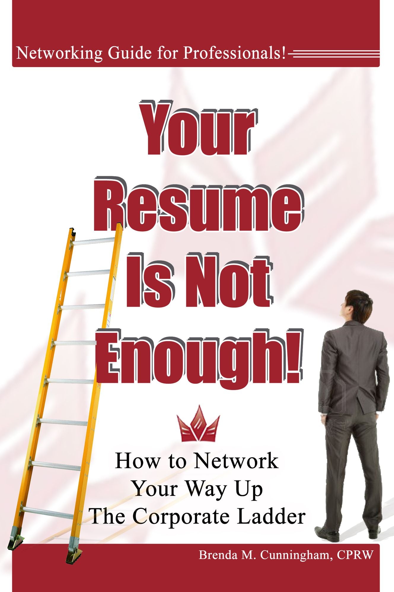 Your Resume is Not Enough: How to Network Your Way Up the Corporate Ladder