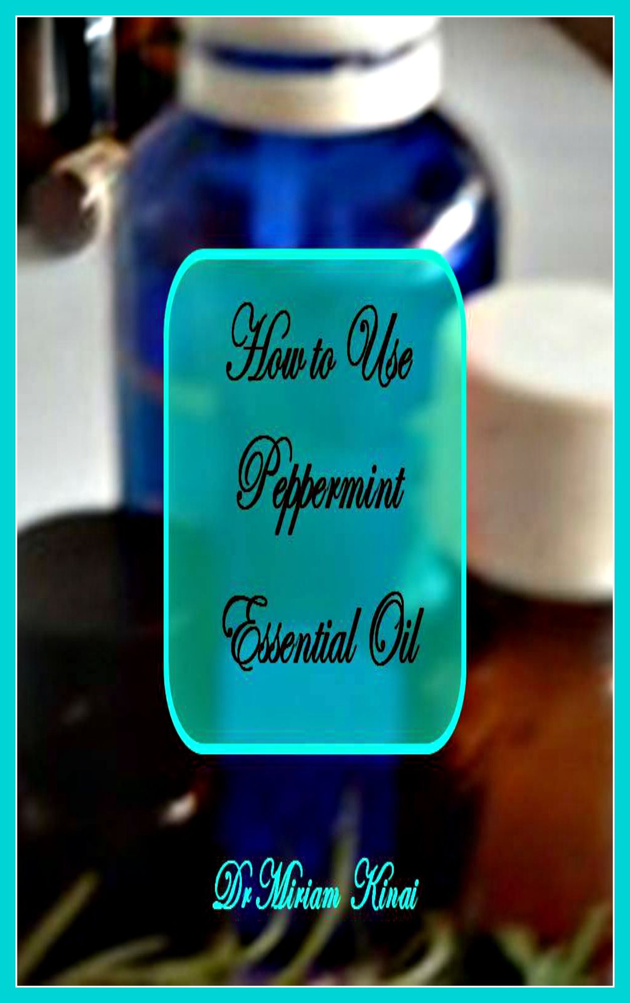 How to Use Peppermint Essential Oil